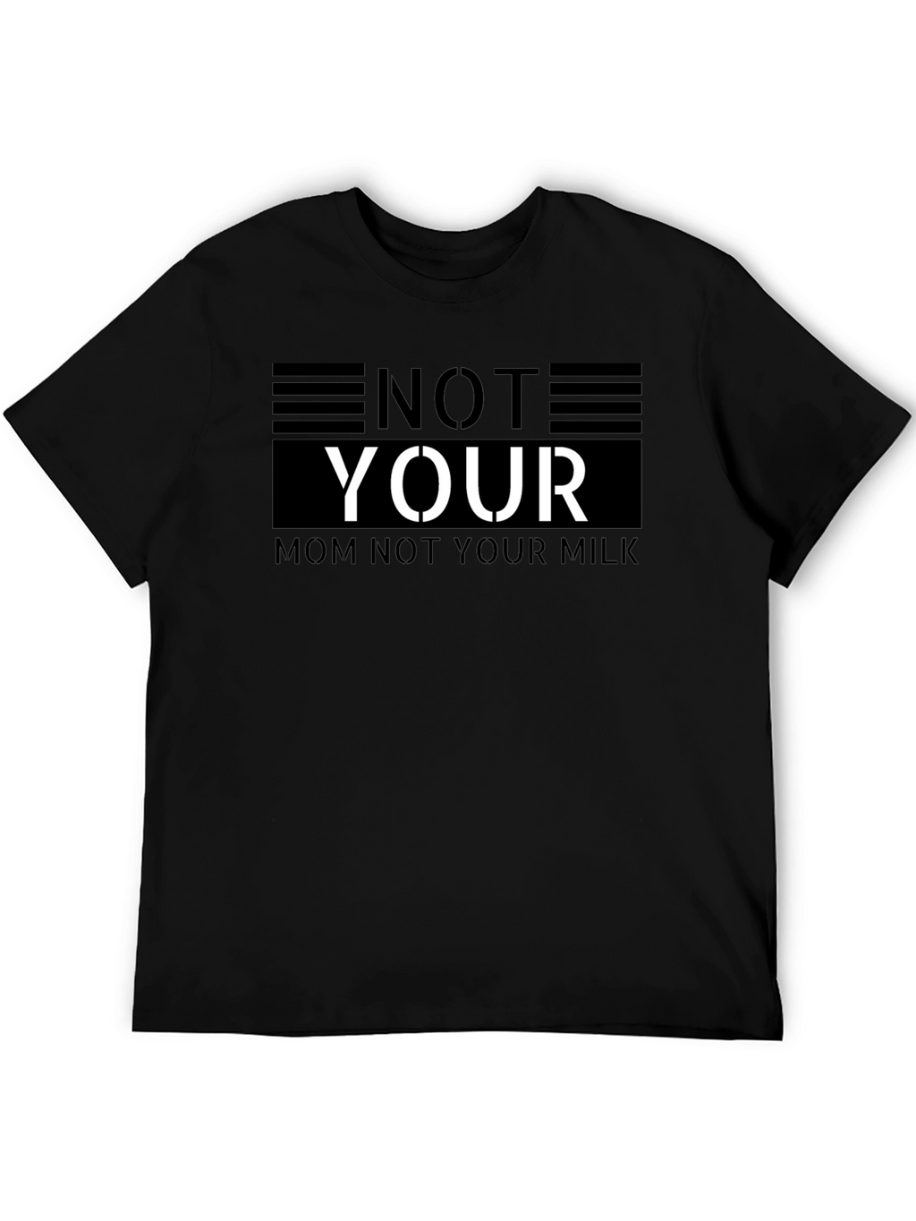 Not Your Mom Not Your Milk Black T-Shirt