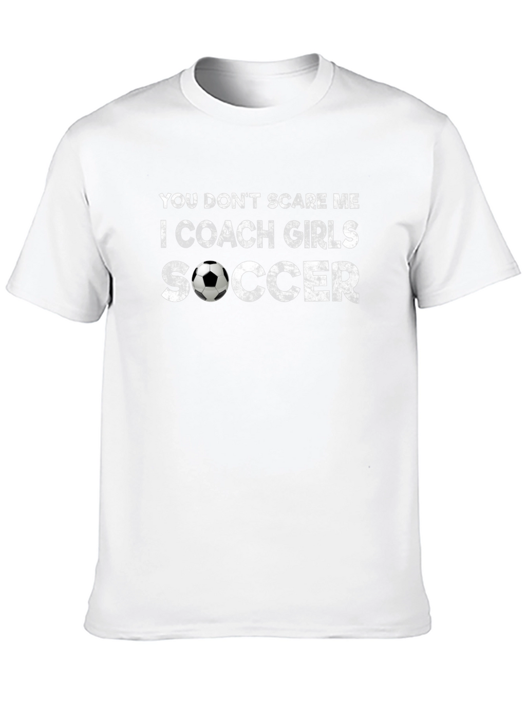 Coach Girls Soccer T-Shirt - You Dont Scare Me