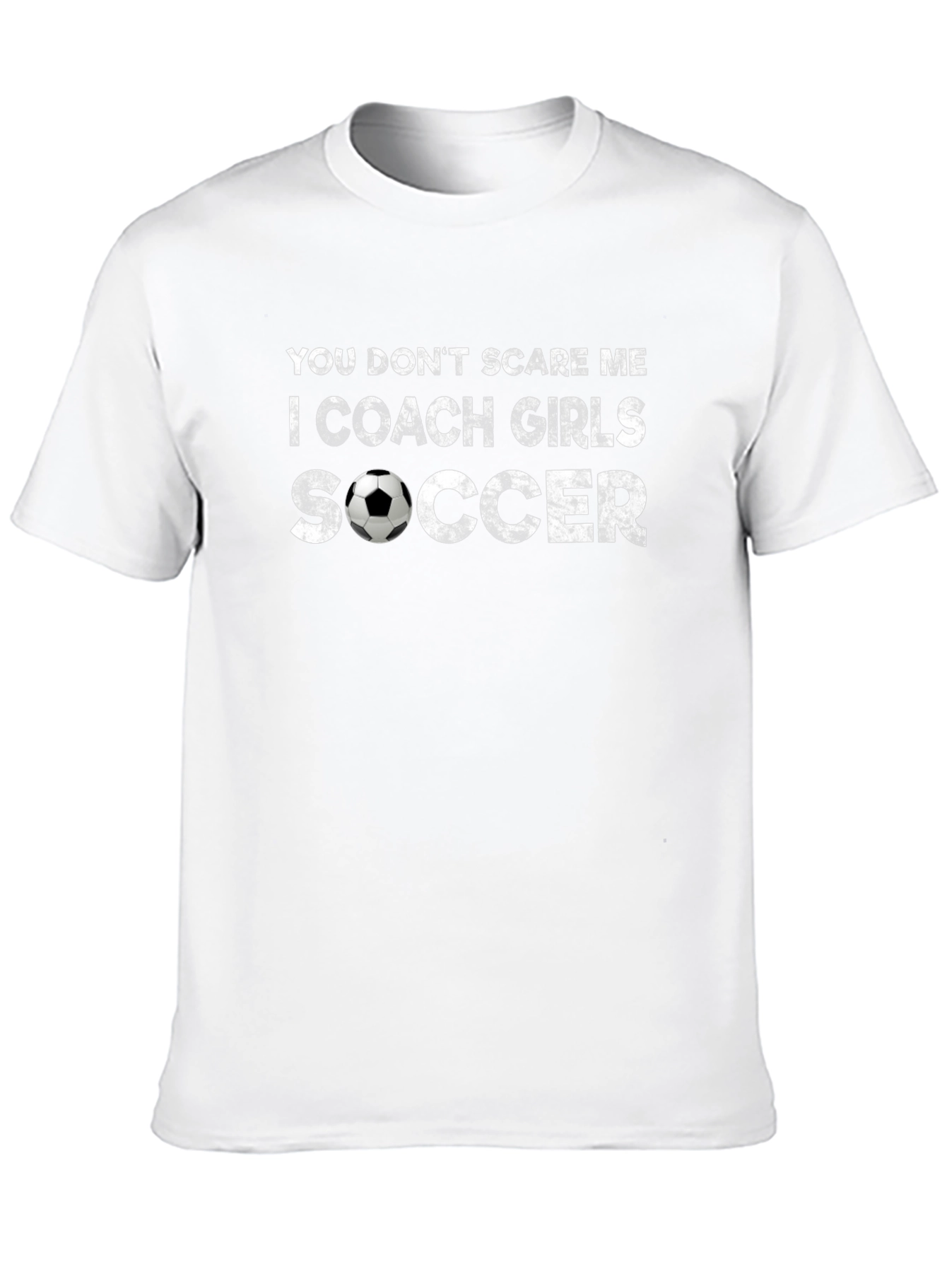 Coach Girls Soccer T-Shirt - You Dont Scare Me