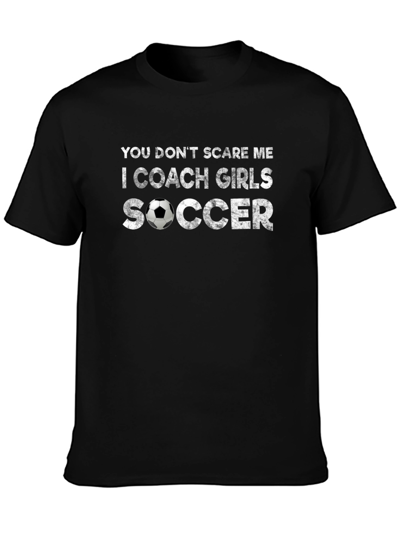Coach Girls Soccer T-Shirt - You Dont Scare Me
