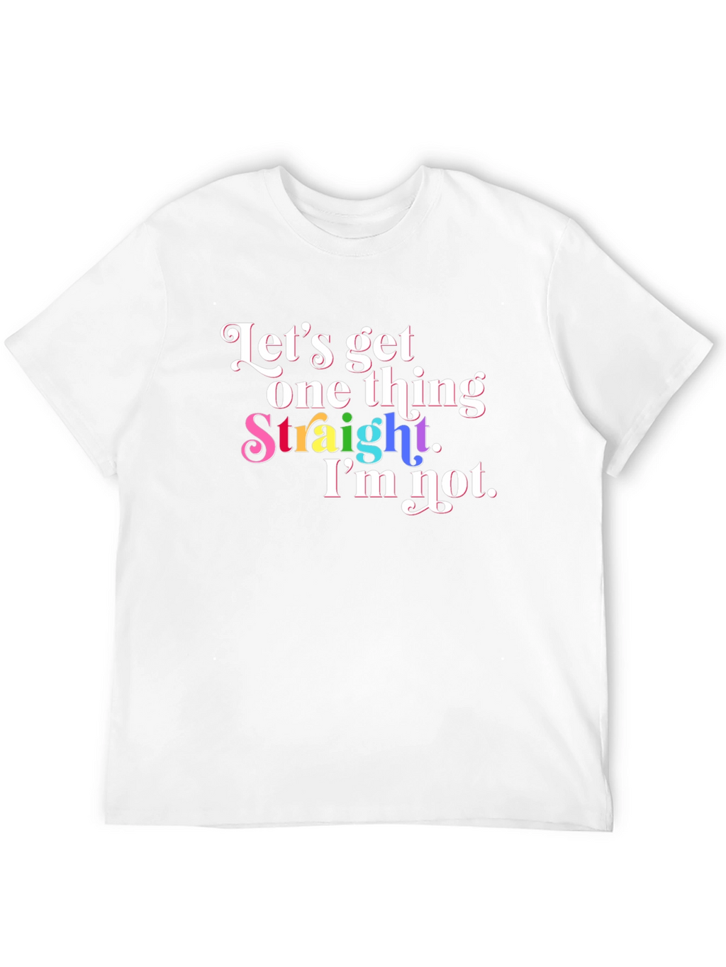 Pride T-Shirt: Lets Get One Thing Straight