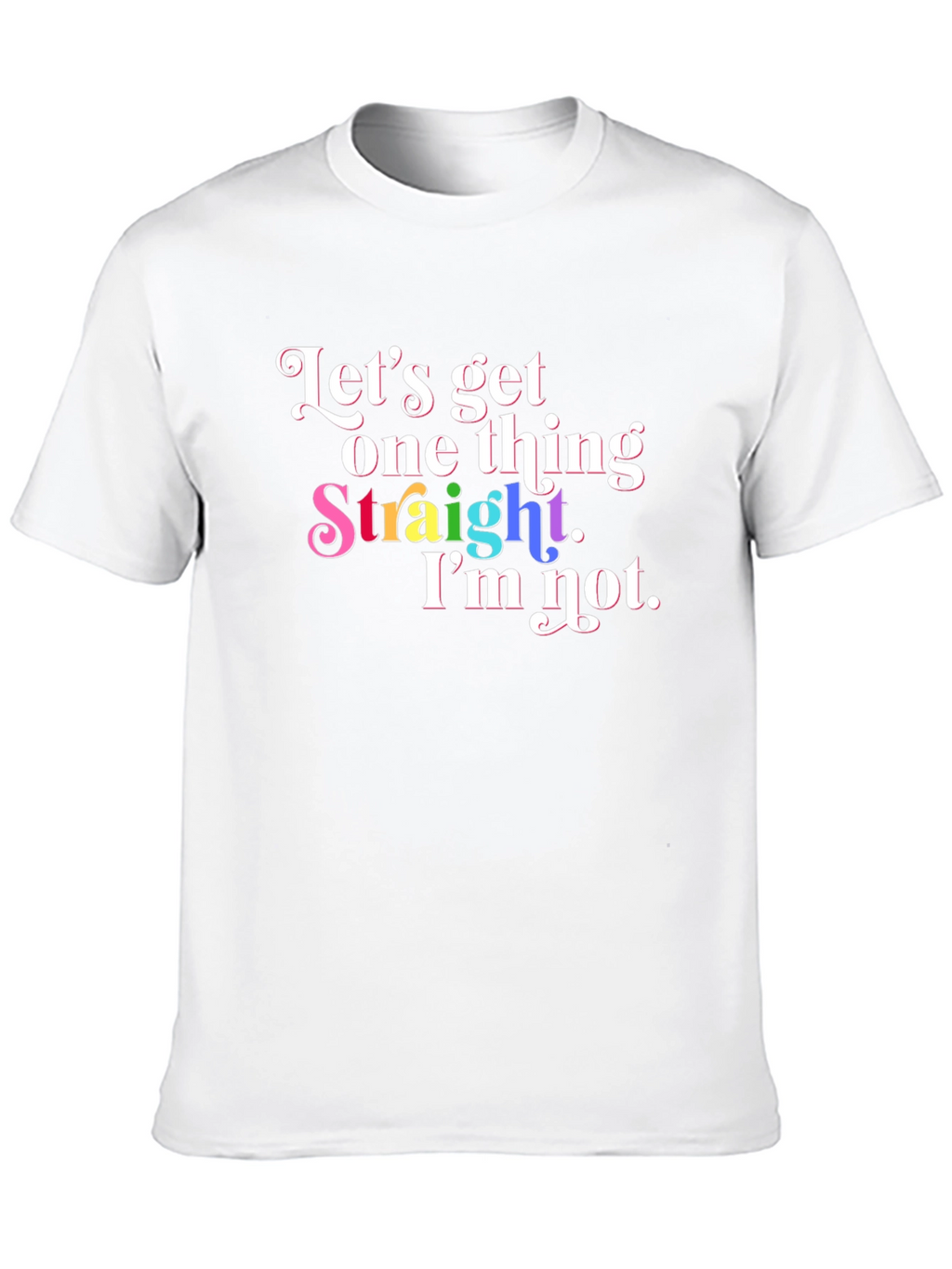 Pride T-Shirt: Lets Get One Thing Straight