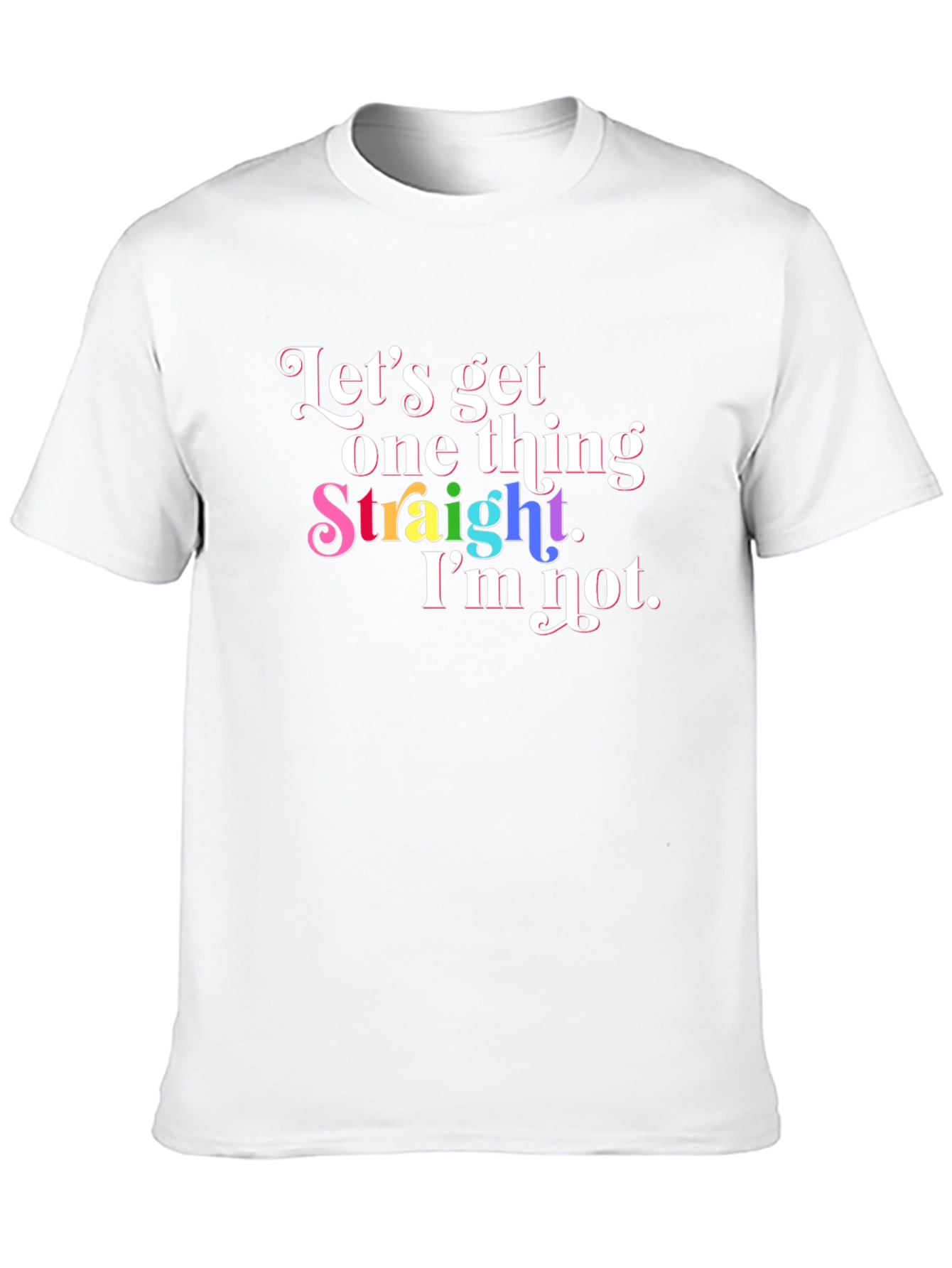 Pride T-Shirt: Lets Get One Thing Straight