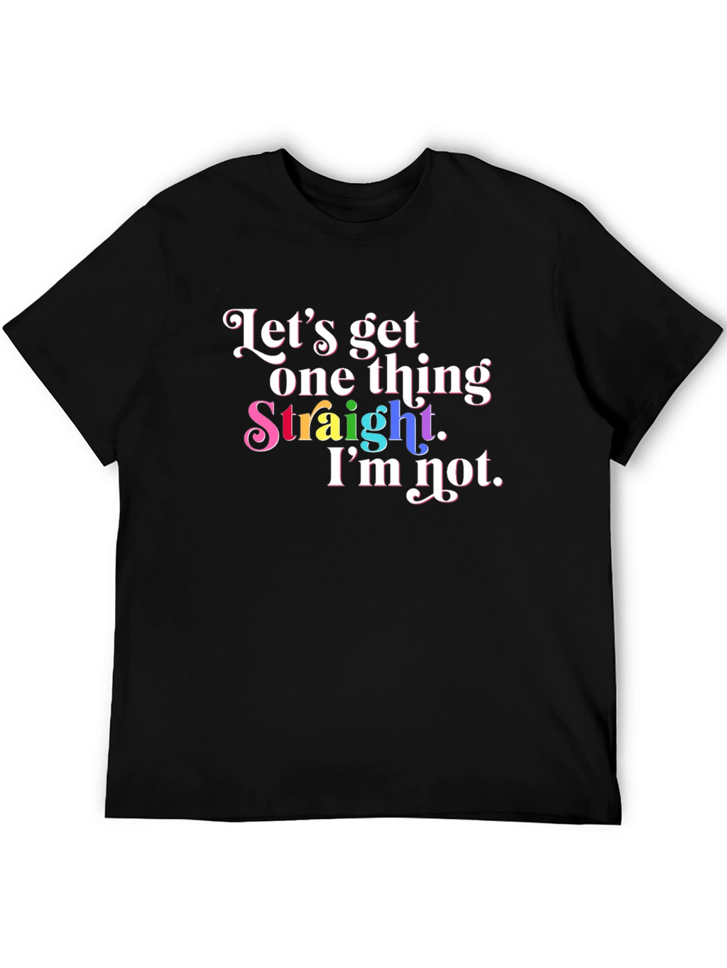 Pride T-Shirt: Lets Get One Thing Straight