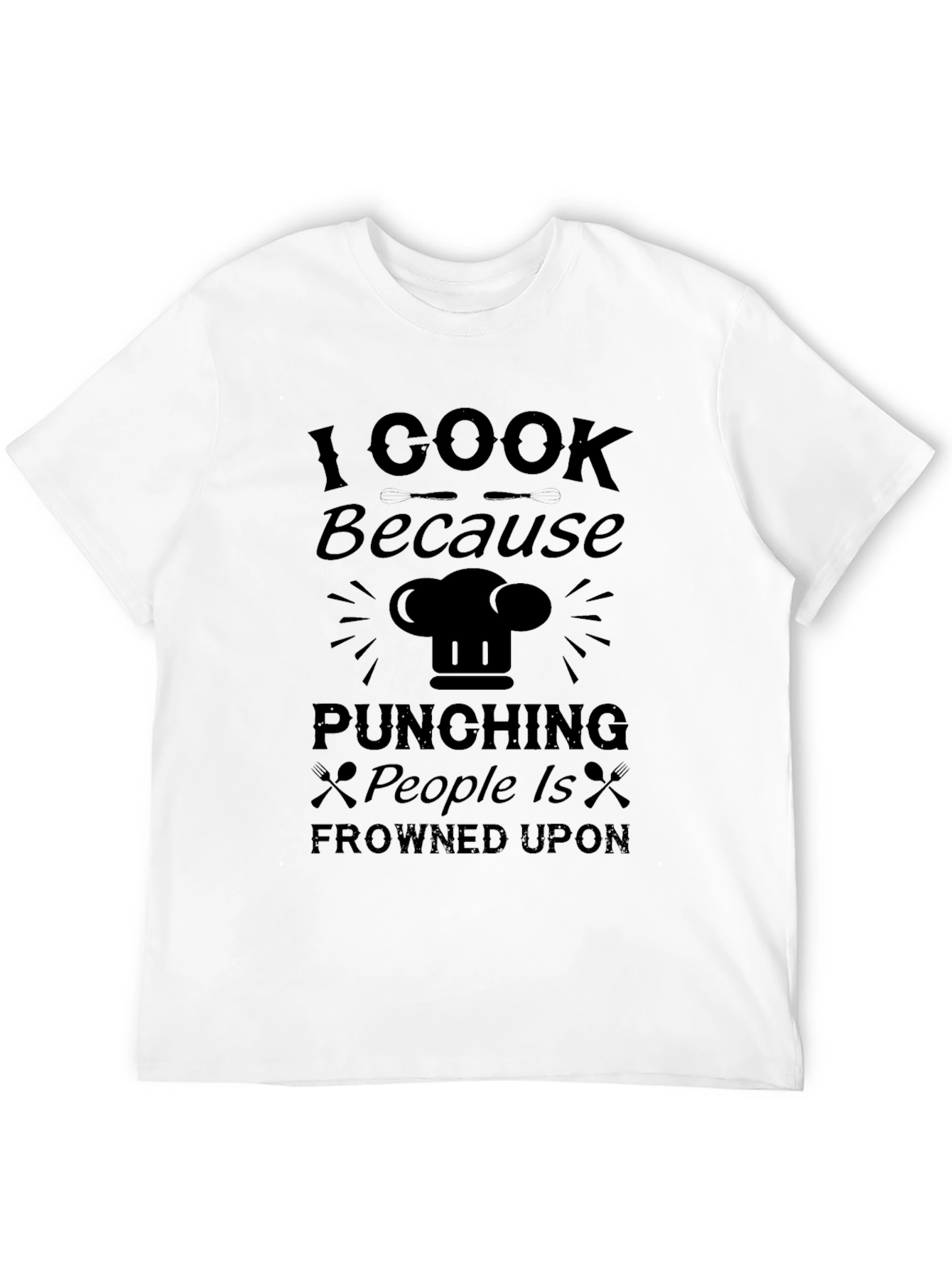 I Cook Because Punching People Is Frowned Upon T-Shirt
