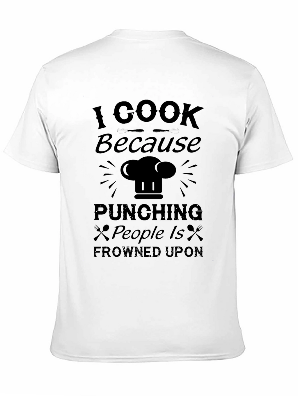 I Cook Because Punching People Is Frowned Upon T-Shirt