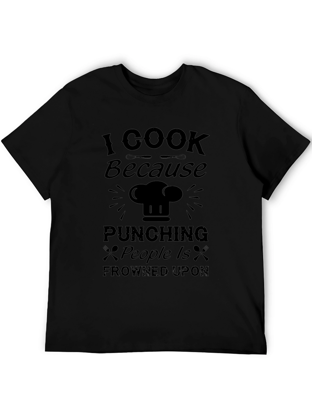 I Cook Because Punching People Is Frowned Upon T-Shirt