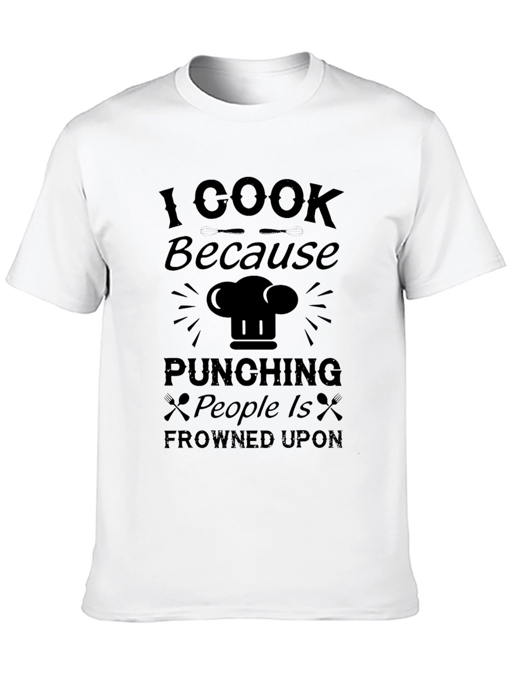 I Cook Because Punching People Is Frowned Upon T-Shirt