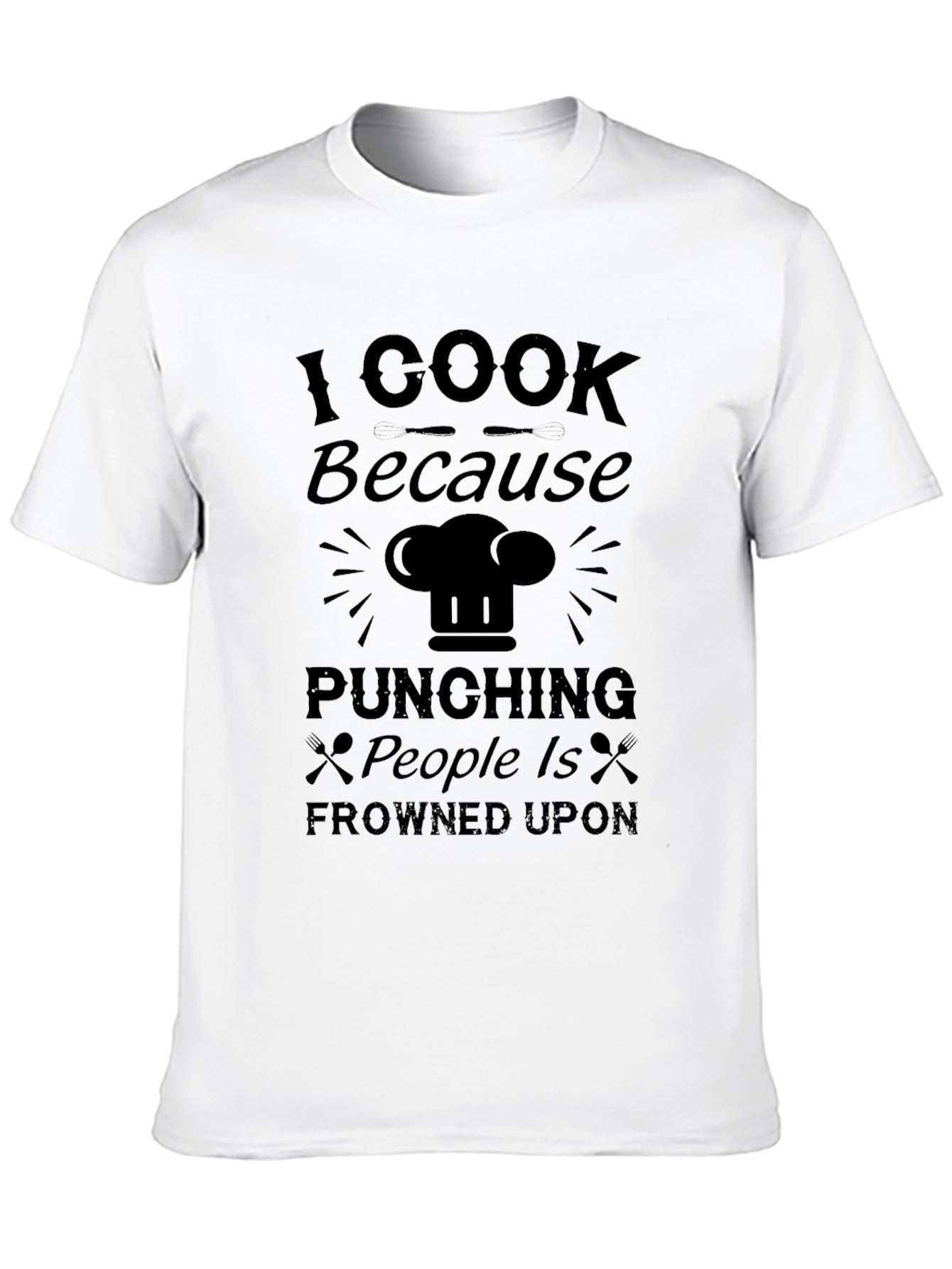 I Cook Because Punching People Is Frowned Upon T-Shirt