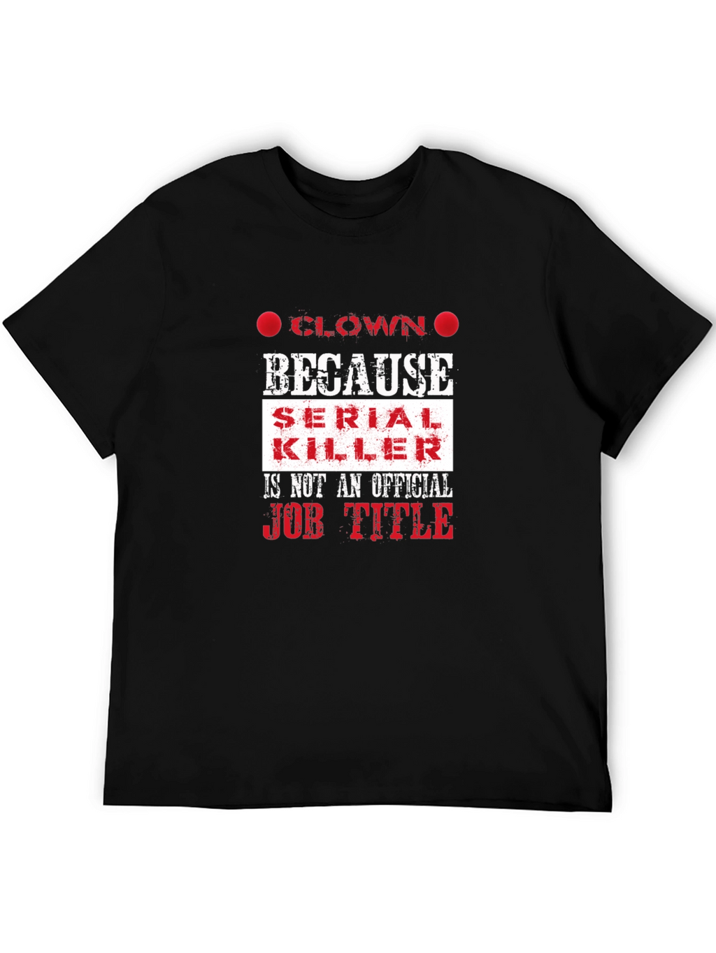 Clown Because Serial Killer Job Title Funny T-Shirt