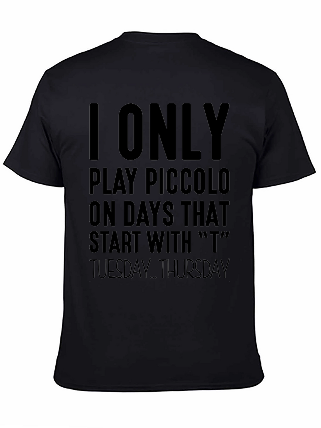 I Only Play Piccolo On T Days T-Shirt