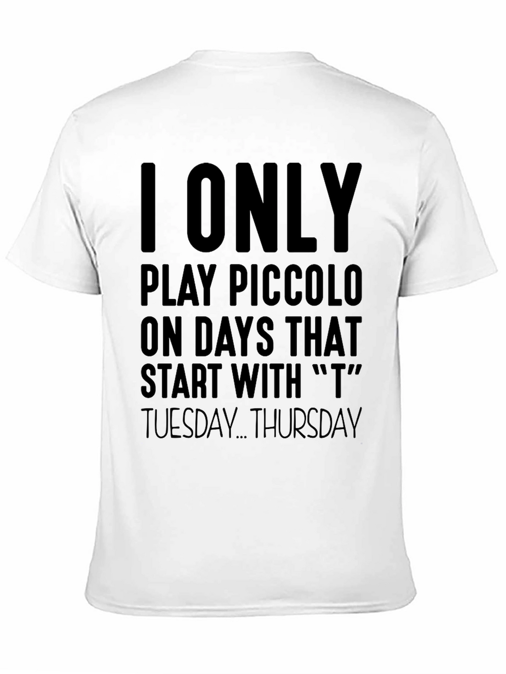 I Only Play Piccolo On T Days T-Shirt
