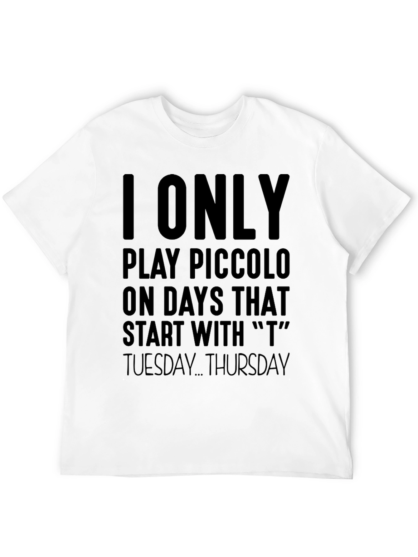 I Only Play Piccolo On T Days T-Shirt
