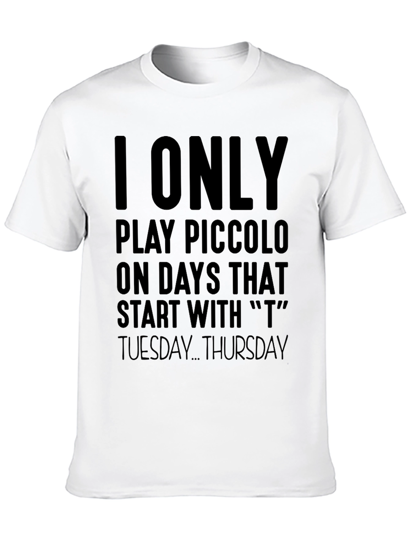 I Only Play Piccolo On T Days T-Shirt