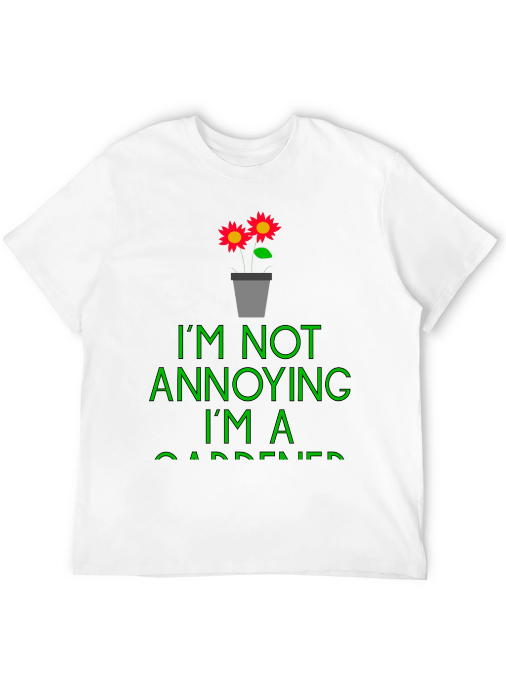 Funny Gardener T-Shirt - Im Not Annoying