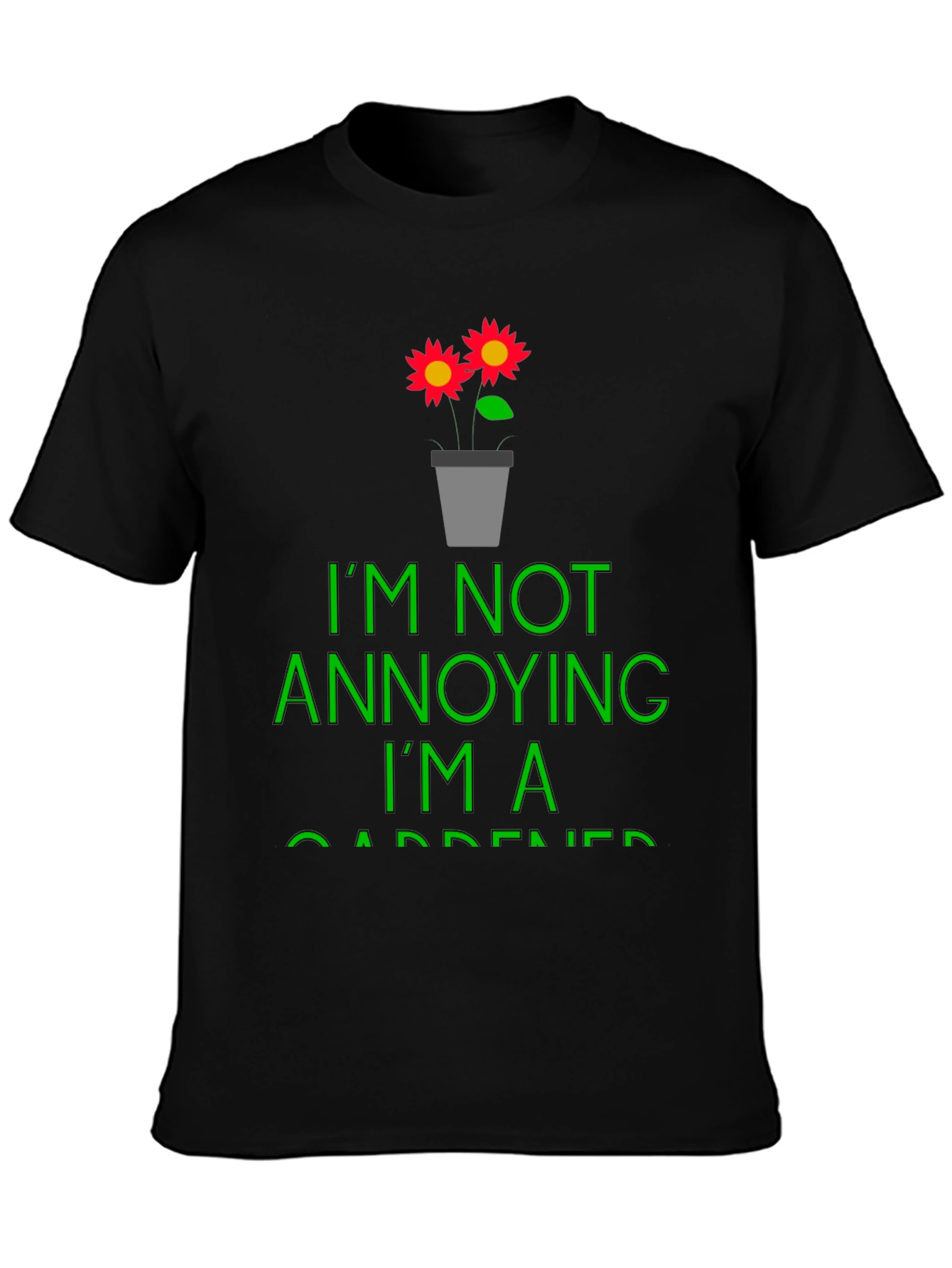 Funny Gardener T-Shirt - Im Not Annoying