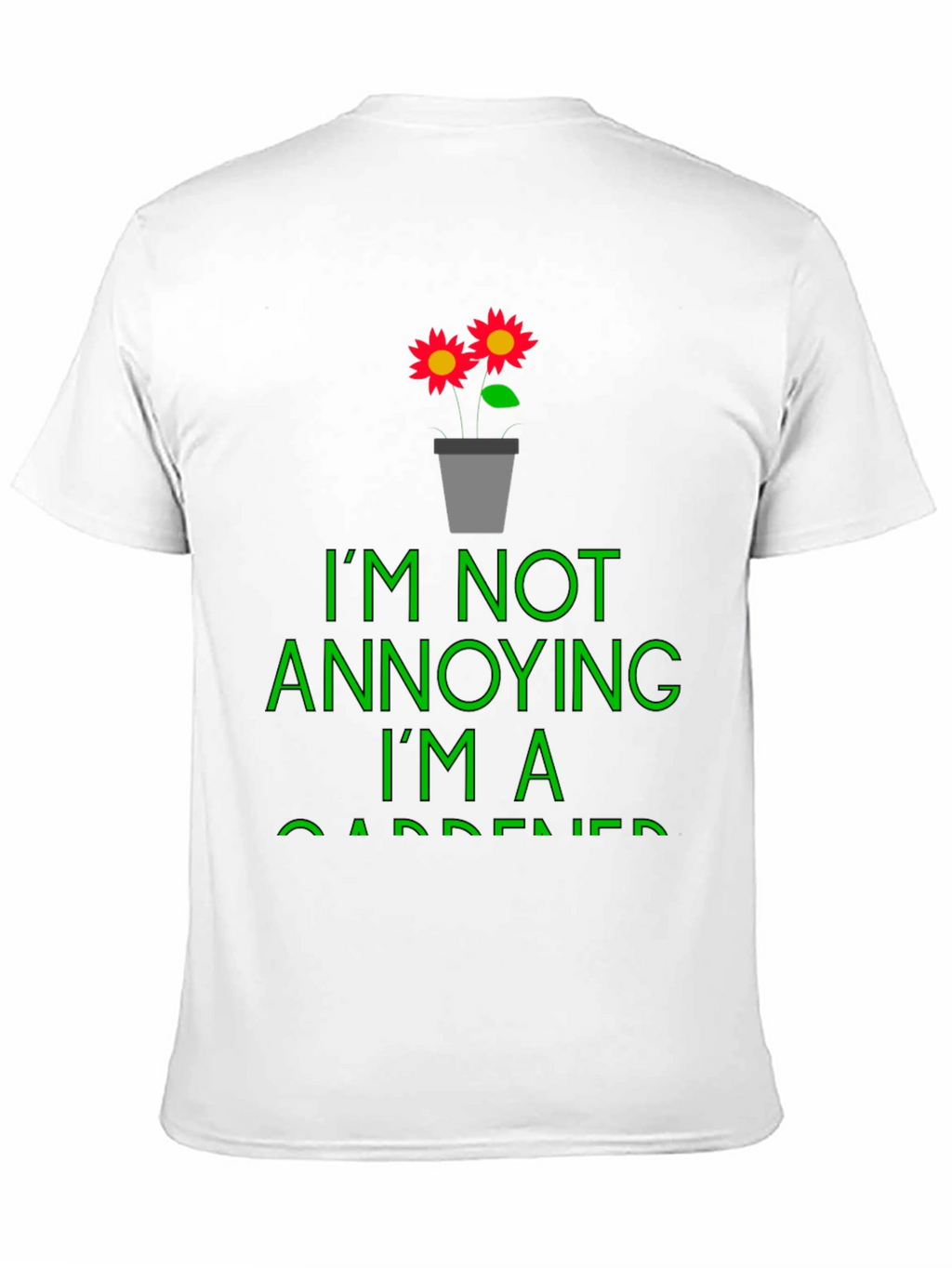 Funny Gardener T-Shirt - Im Not Annoying