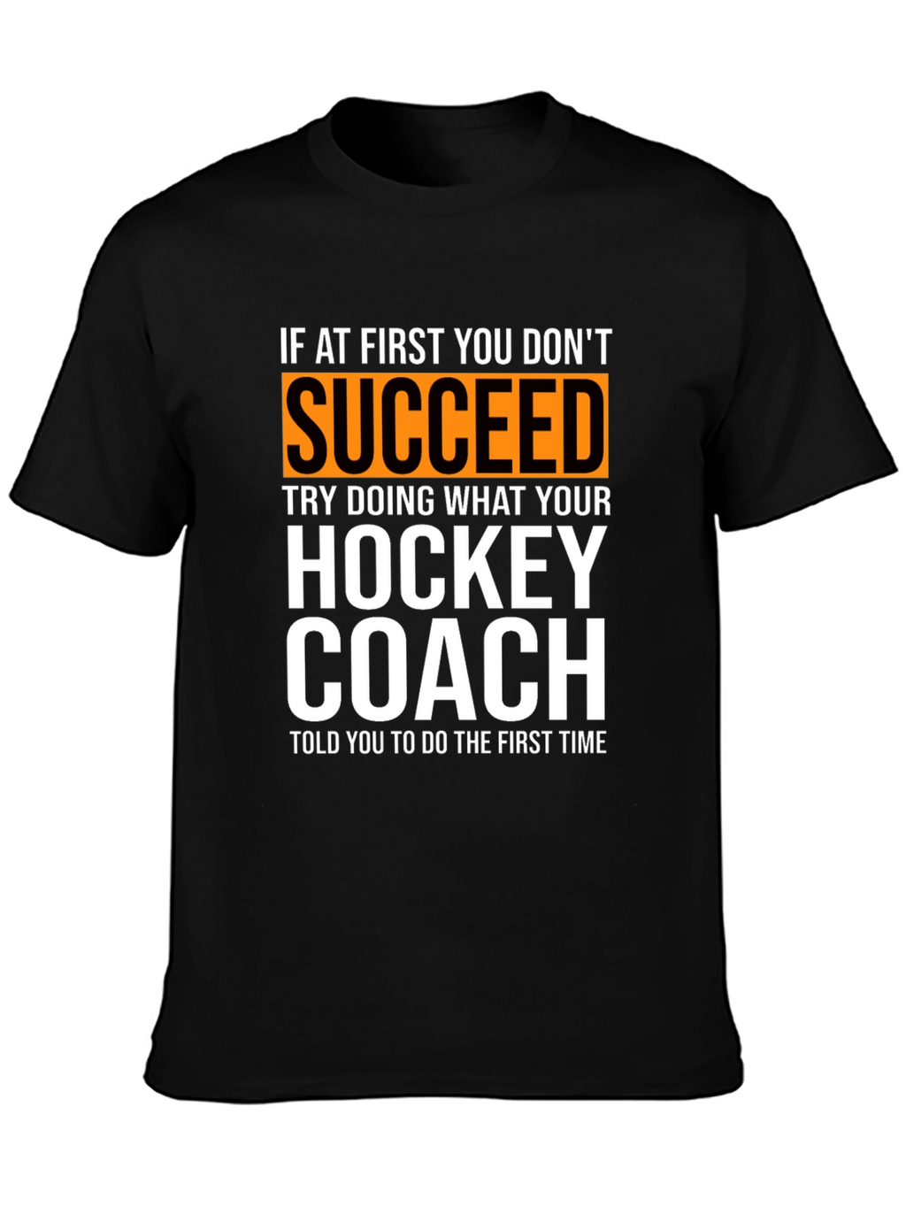 Hockey Coach T-Shirt: If At First You Dont Succeed