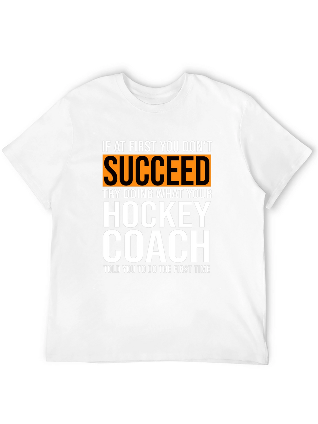 Hockey Coach T-Shirt: If At First You Dont Succeed