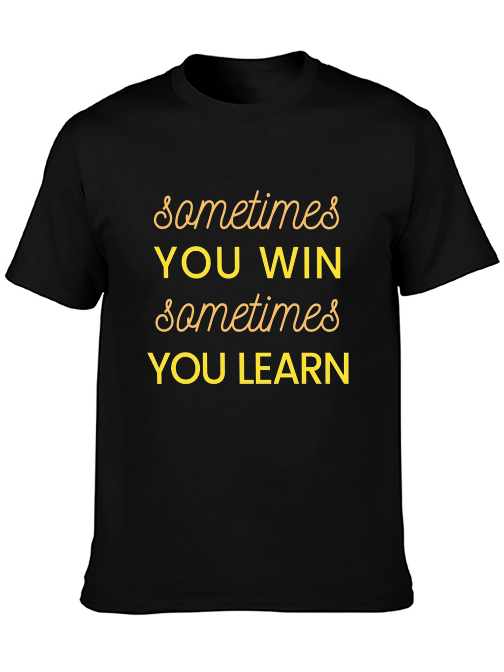 Sometimes You Win Graphic T-Shirt