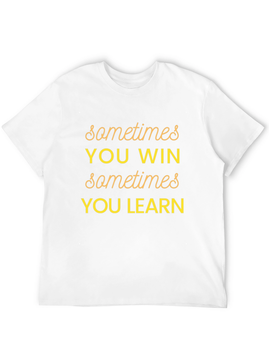Sometimes You Win Graphic T-Shirt