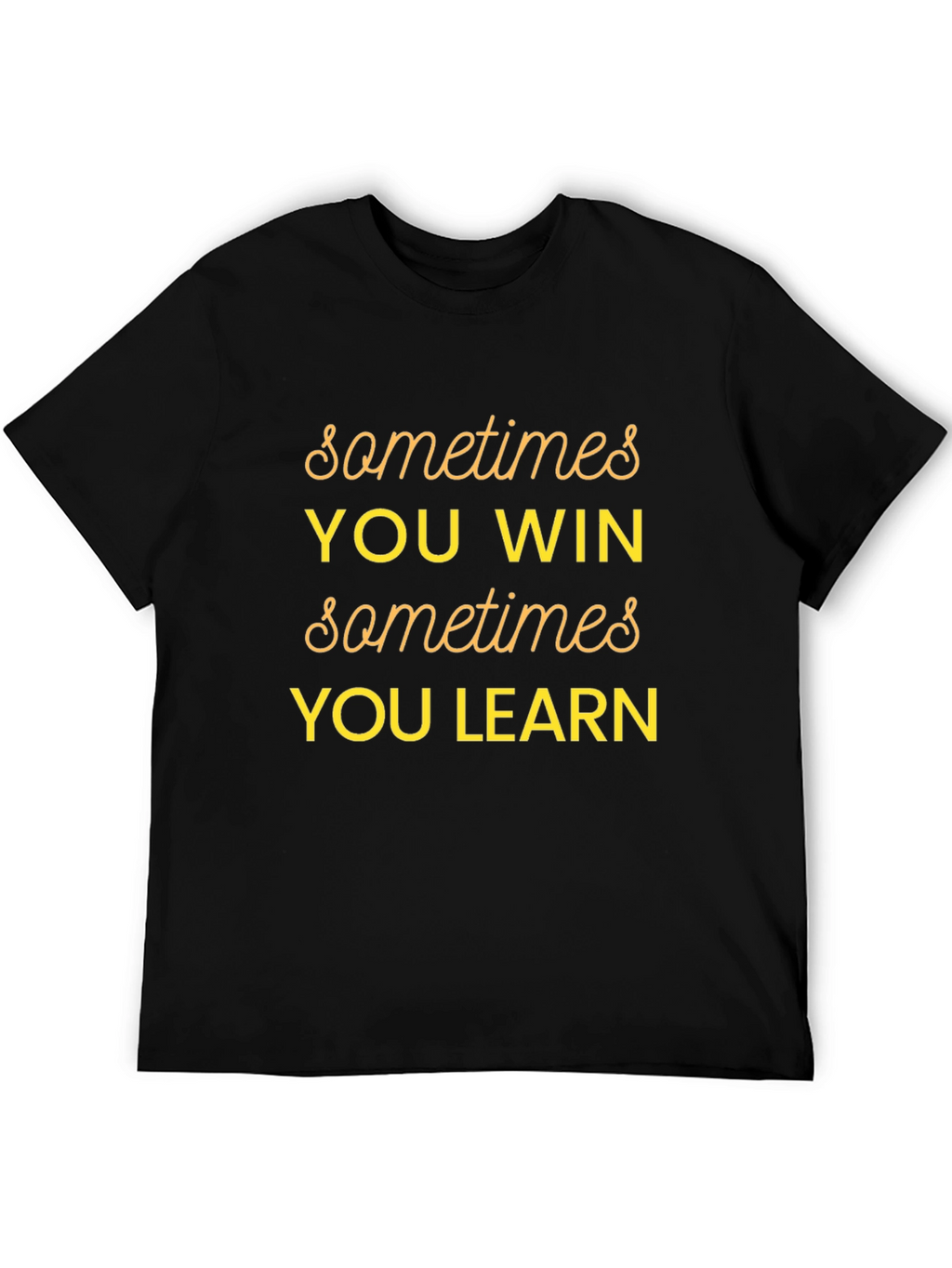 Sometimes You Win Graphic T-Shirt