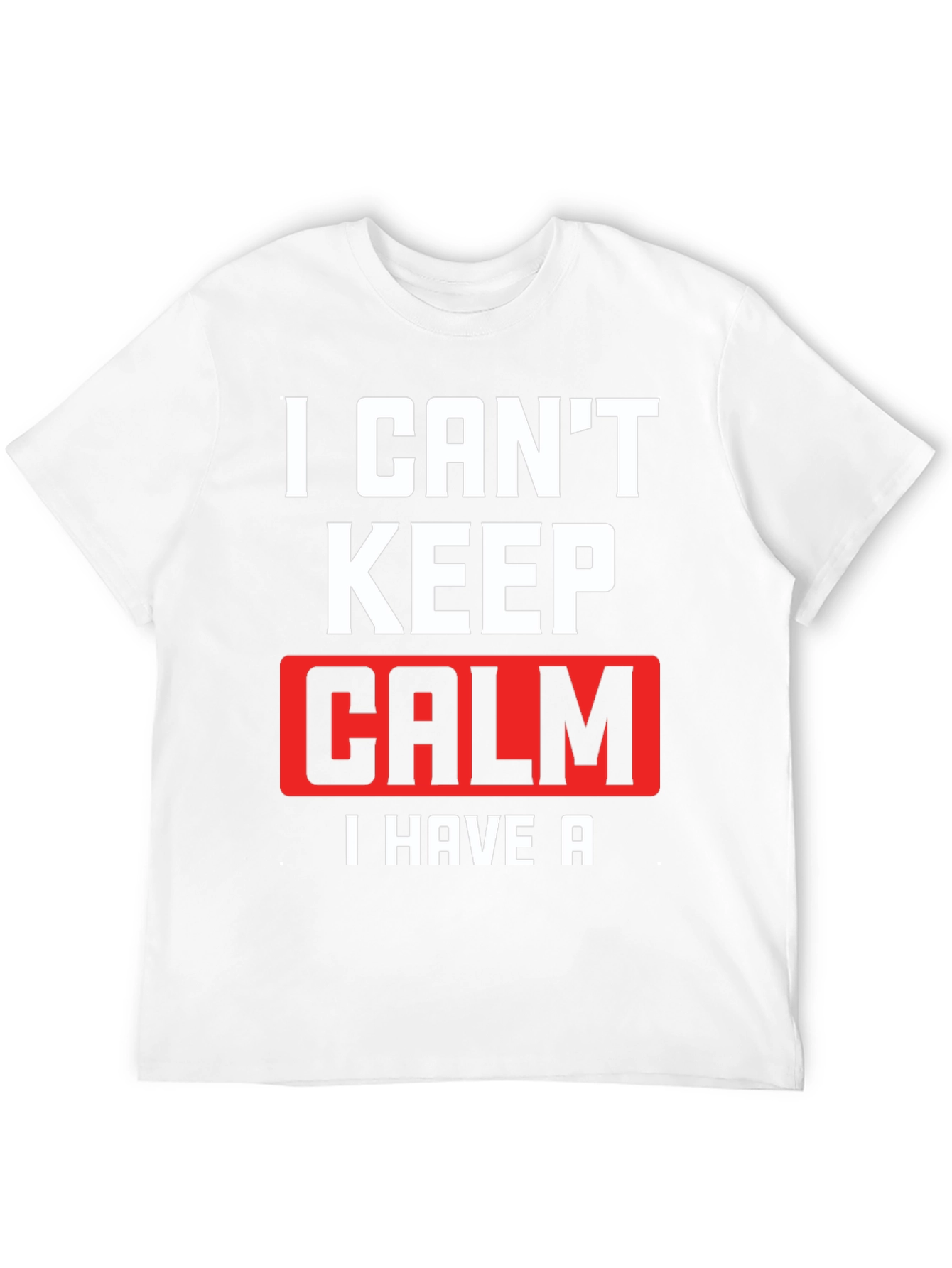 I Cant Keep Calm T-Shirt Funny Graphic Tee
