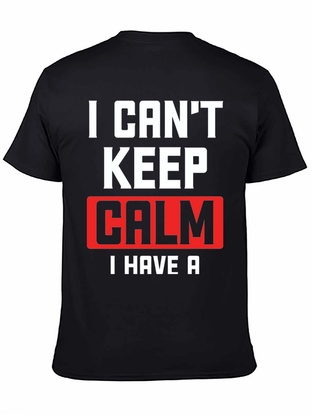 I Cant Keep Calm T-Shirt Funny Graphic Tee