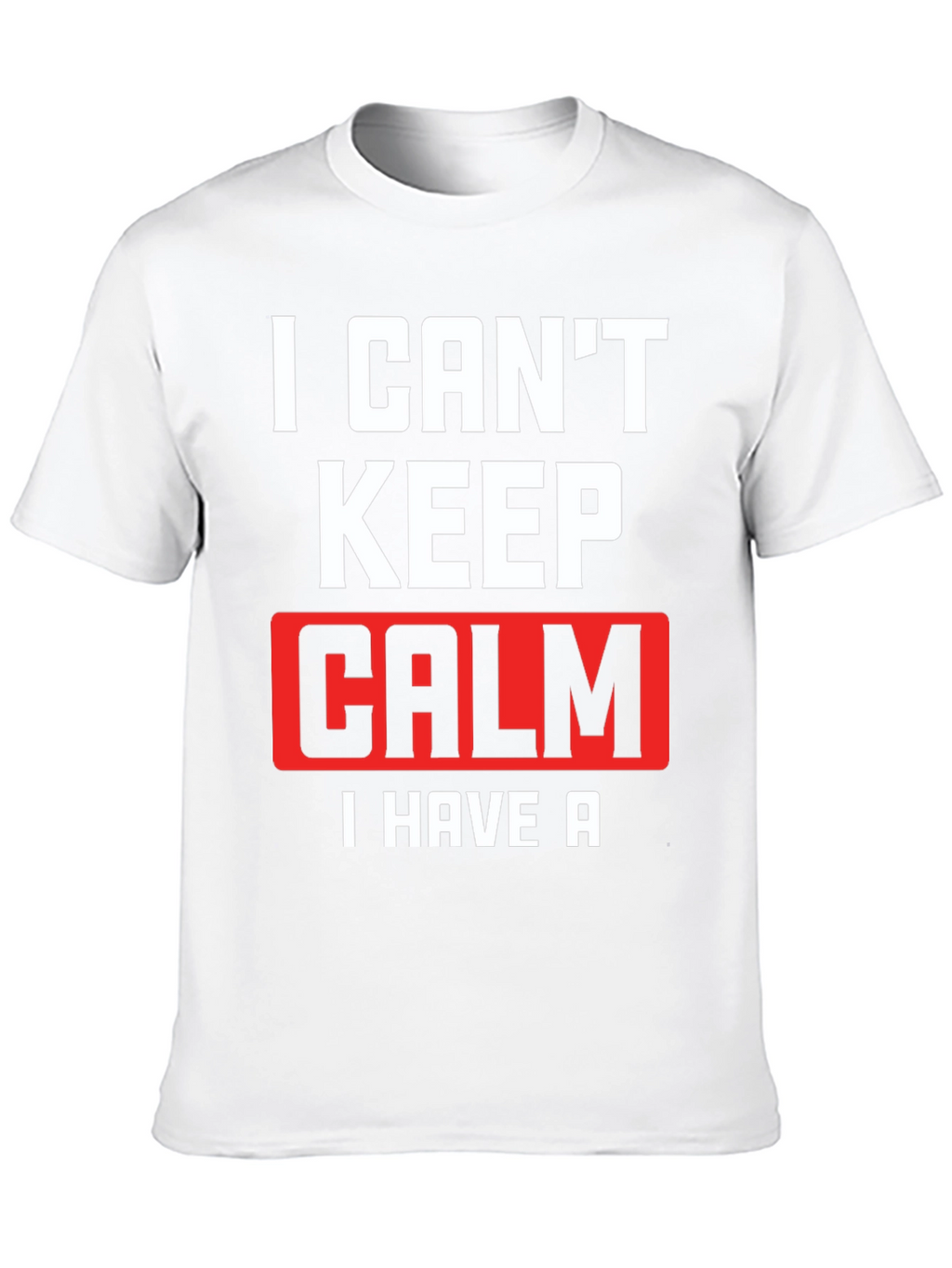 I Cant Keep Calm T-Shirt Funny Graphic Tee