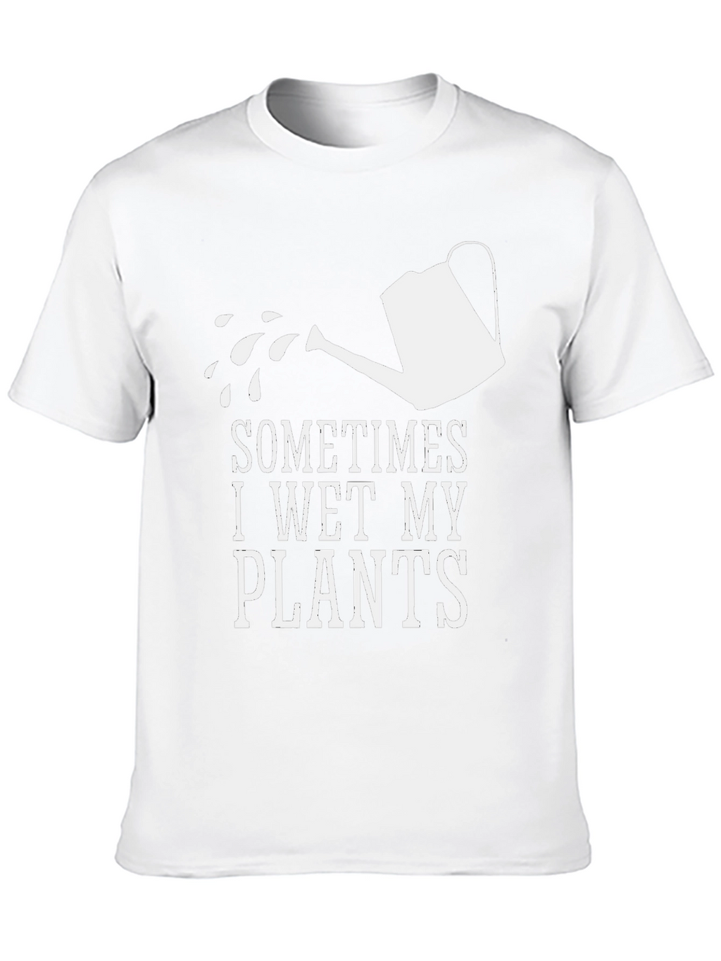 Sometimes I Wet My Plants Funny Graphic T-Shirt