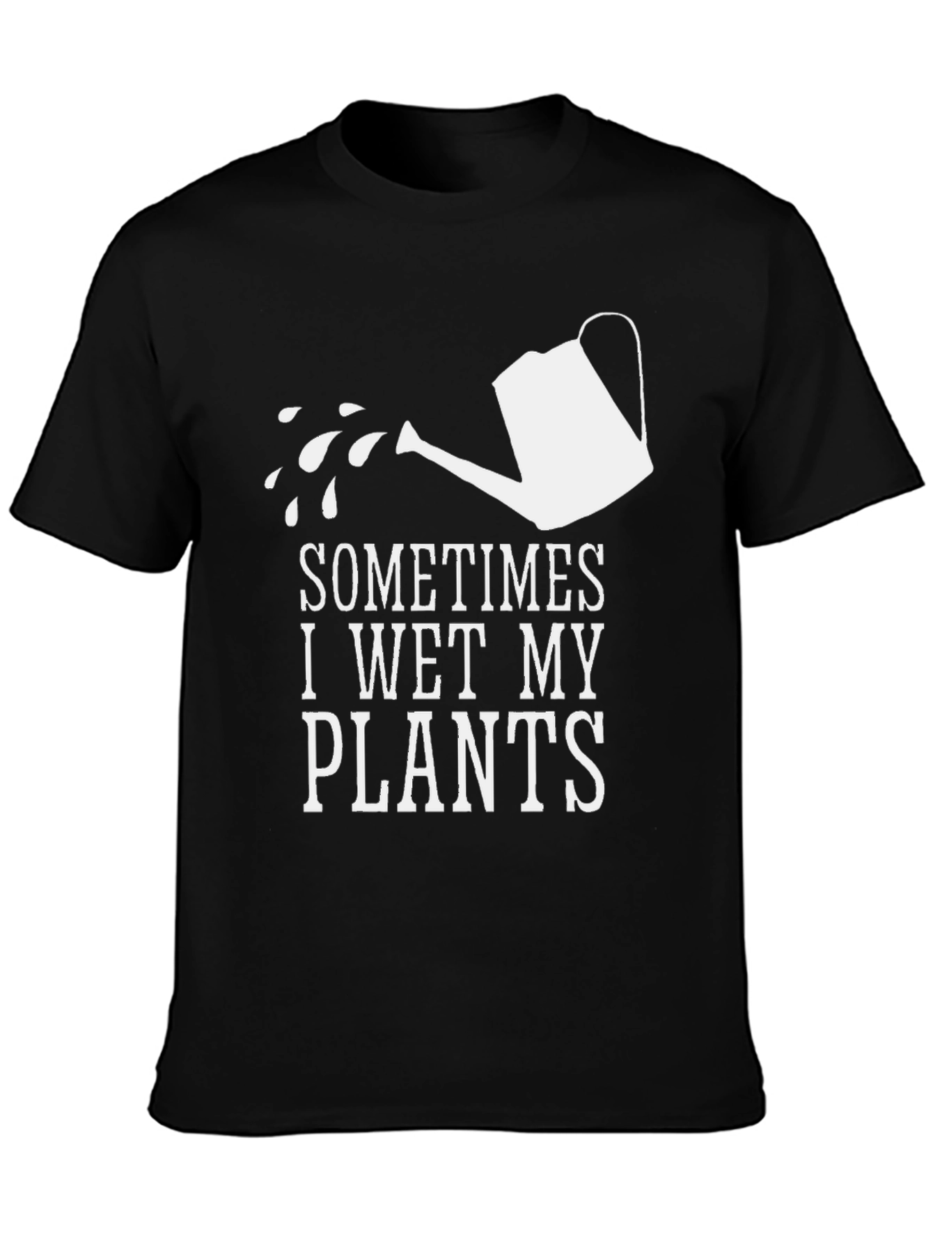 Sometimes I Wet My Plants Funny Graphic T-Shirt