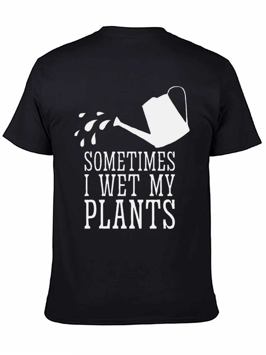 Sometimes I Wet My Plants Funny Graphic T-Shirt