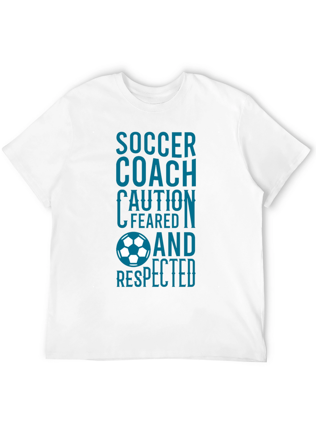 Soccer Coach T-Shirt: Feared and Respected Design