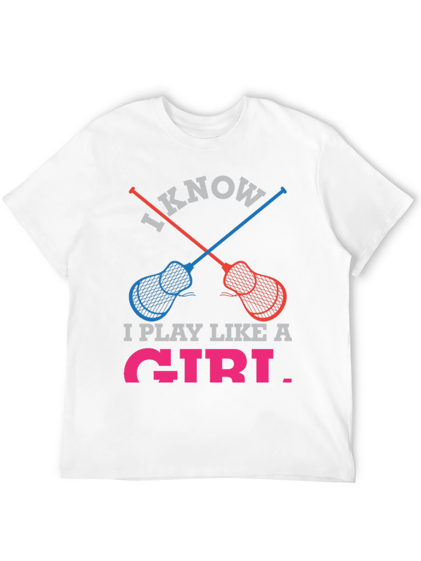 I Know I Play Like a Girl Lacrosse T-Shirt
