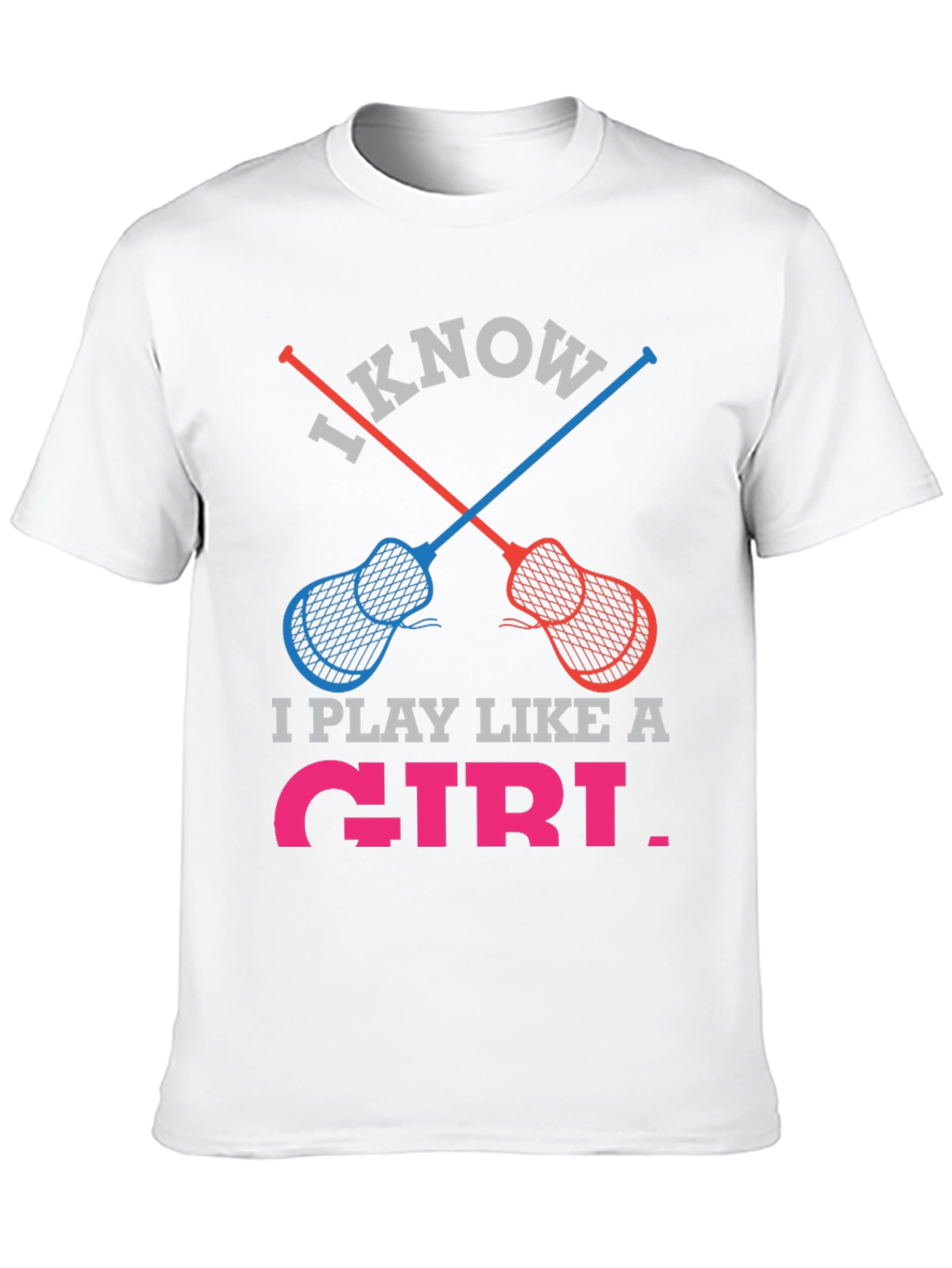 I Know I Play Like a Girl Lacrosse T-Shirt
