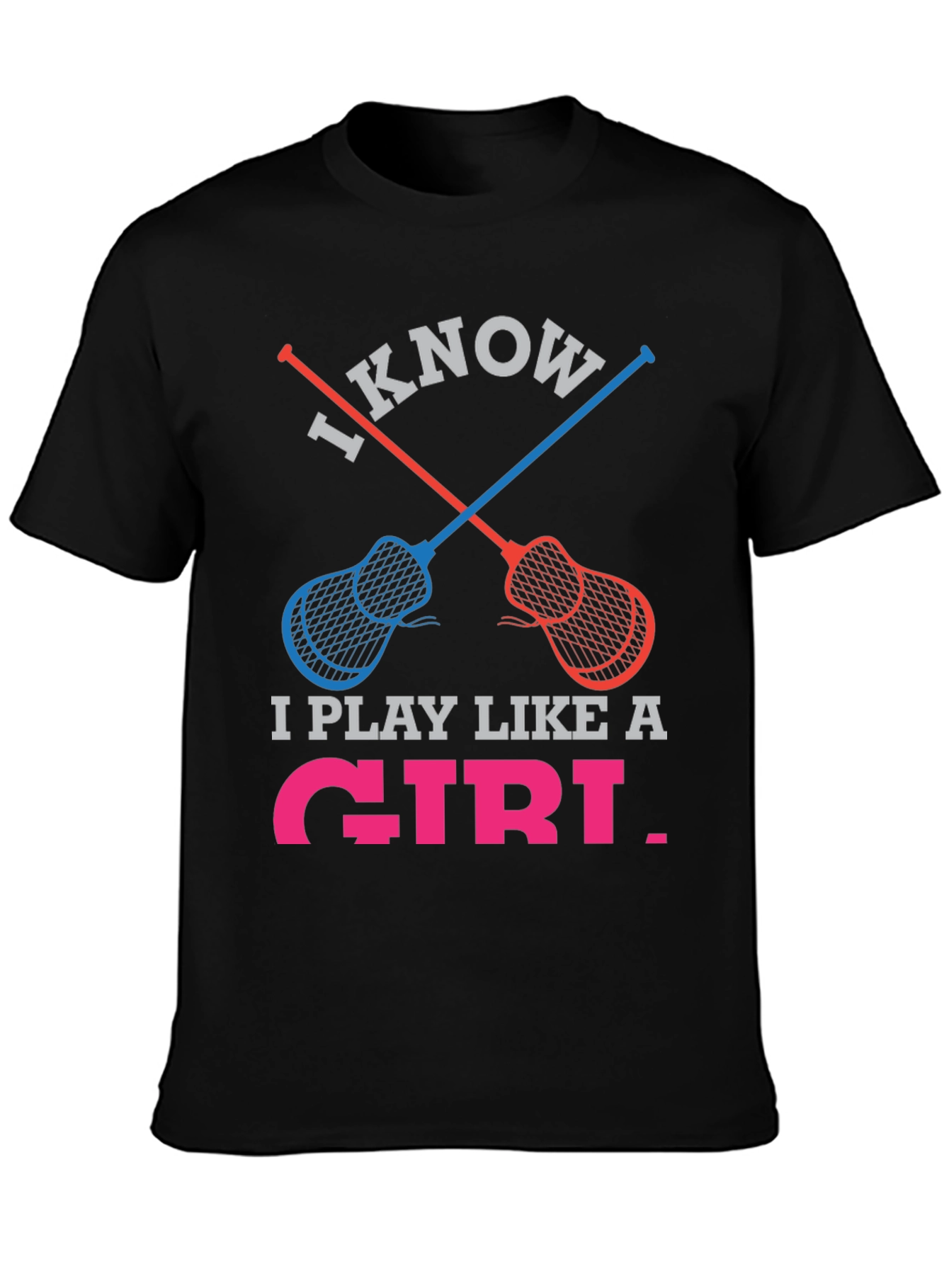 I Know I Play Like a Girl Lacrosse T-Shirt