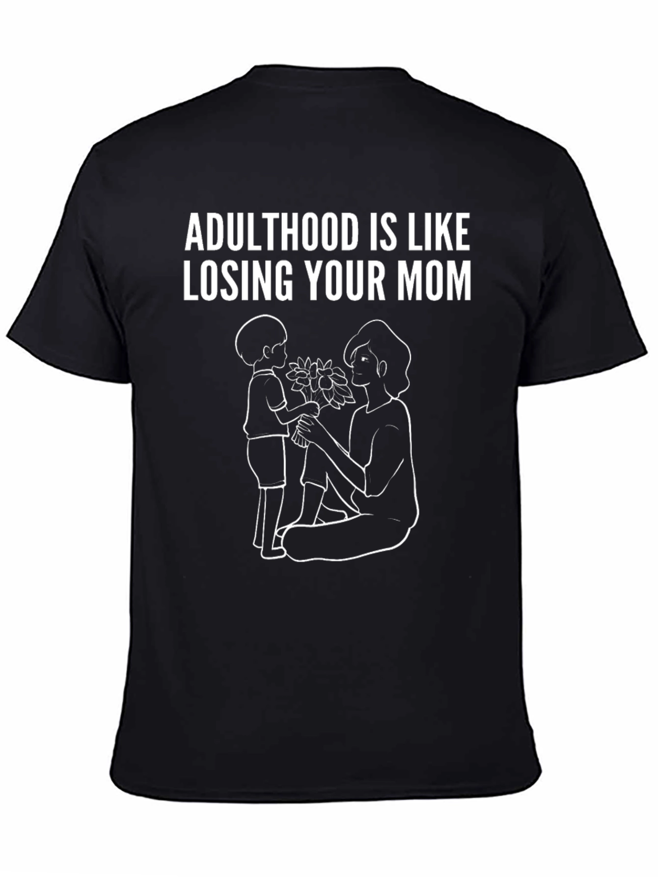 Adulthood is Like Losing Your Mom T-Shirt