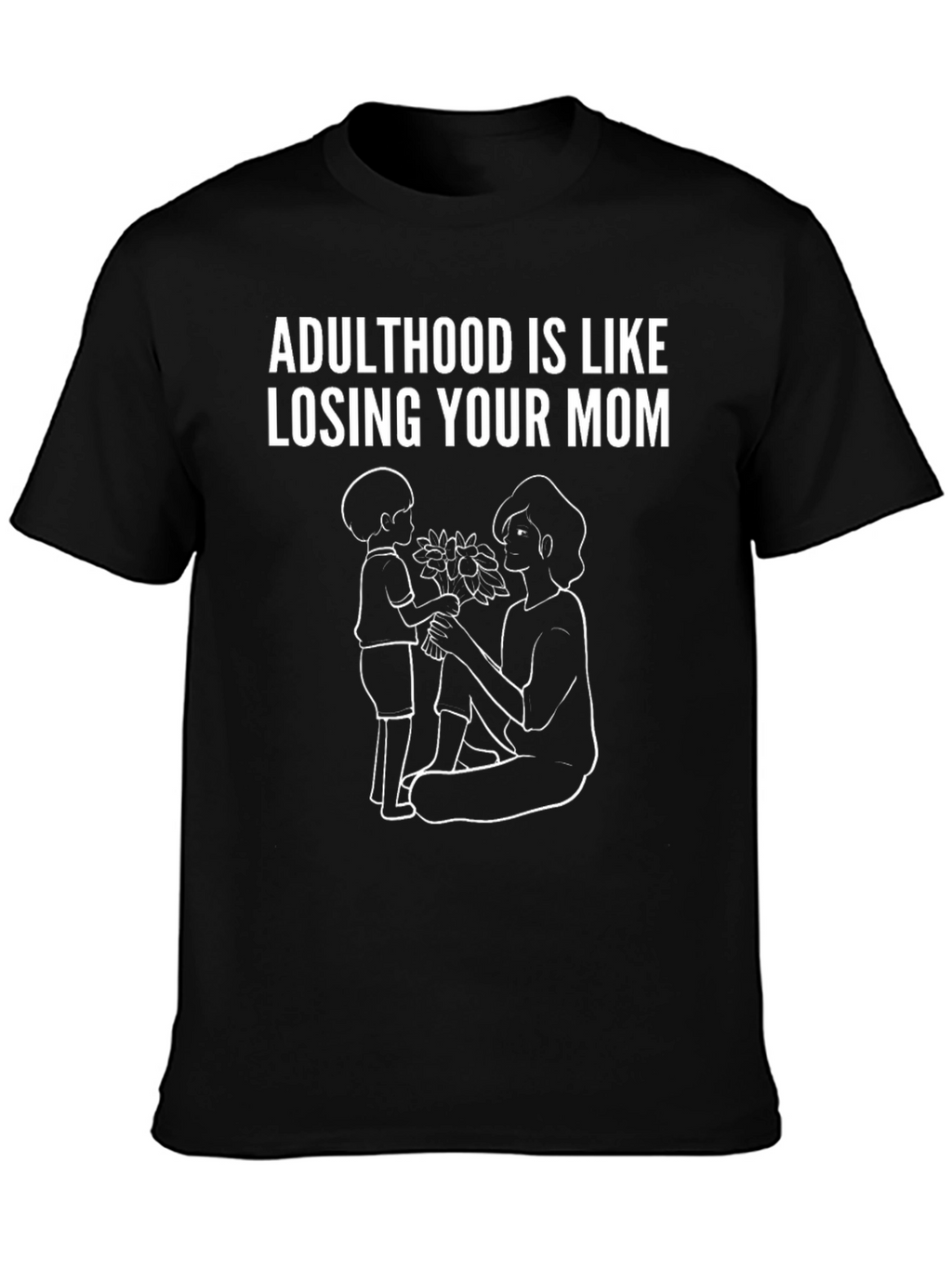 Adulthood is Like Losing Your Mom T-Shirt