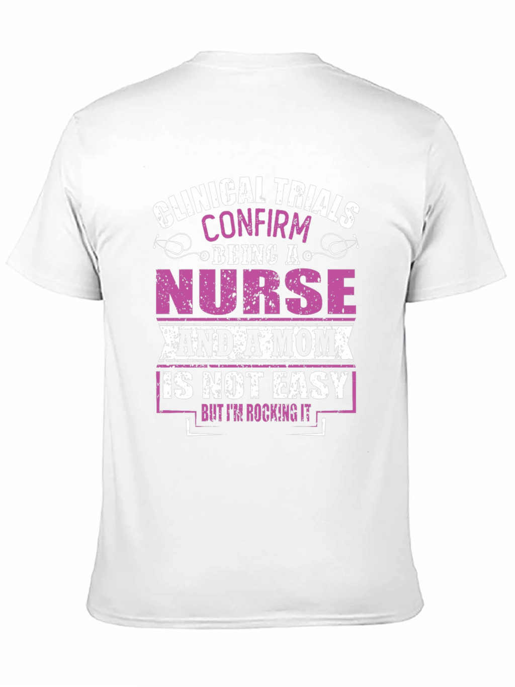 Nurse & Mom T-Shirt: Clinical Trials Confirmed!