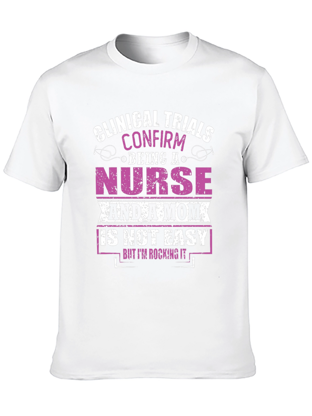Nurse & Mom T-Shirt: Clinical Trials Confirmed!