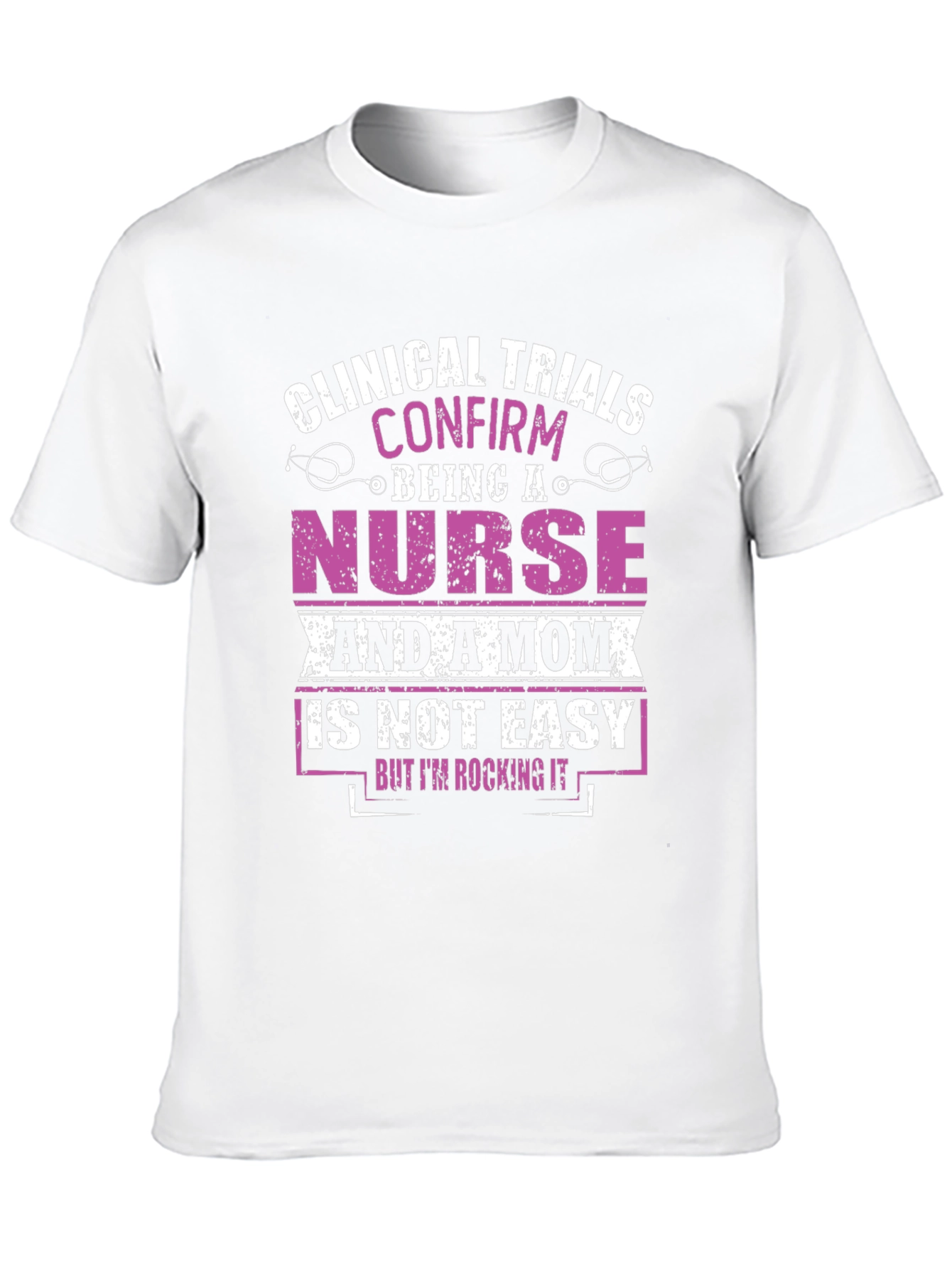 Nurse & Mom T-Shirt: Clinical Trials Confirmed!