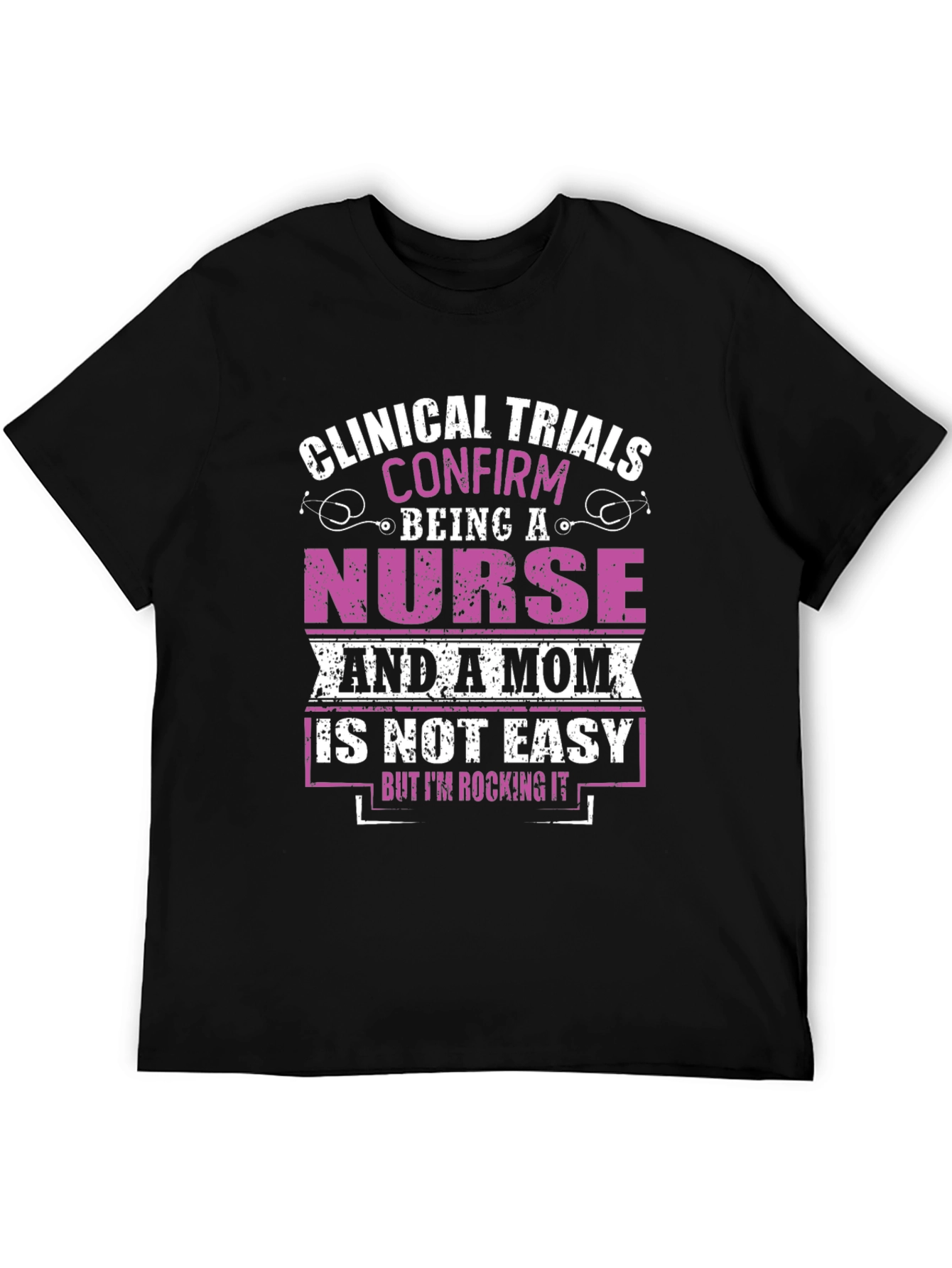 Nurse & Mom T-Shirt: Clinical Trials Confirmed!