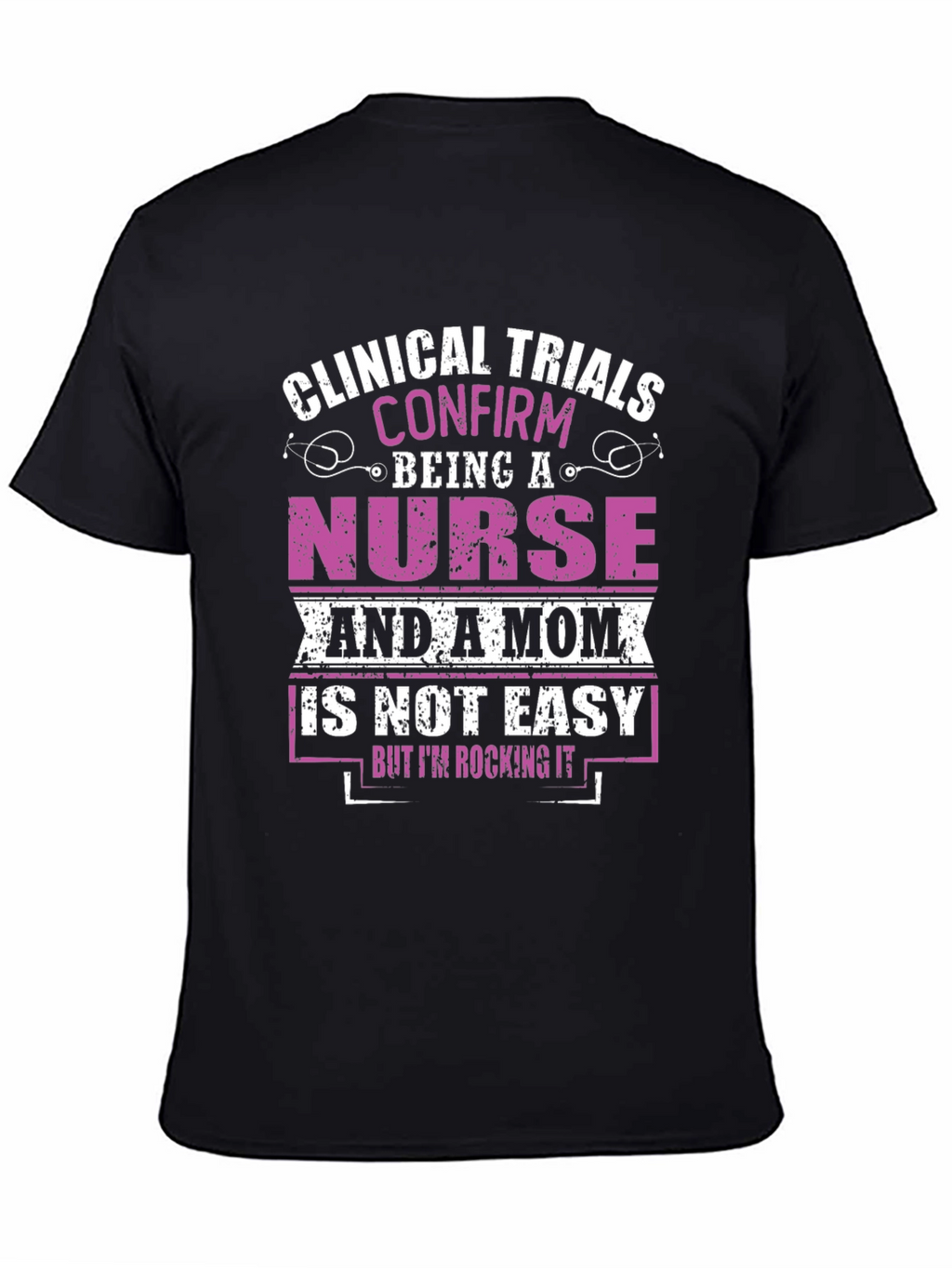 Nurse & Mom T-Shirt: Clinical Trials Confirmed!