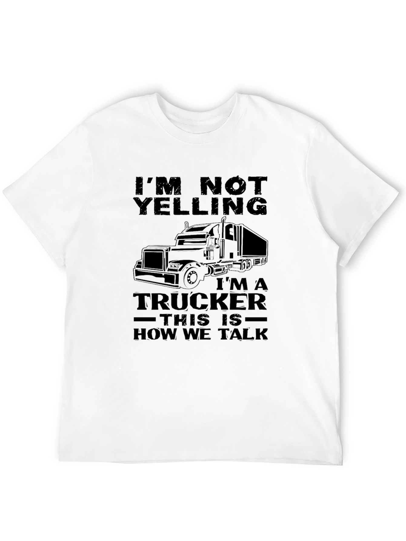 Trucker T-Shirt - Im Not Yelling Funny Trucker Tee