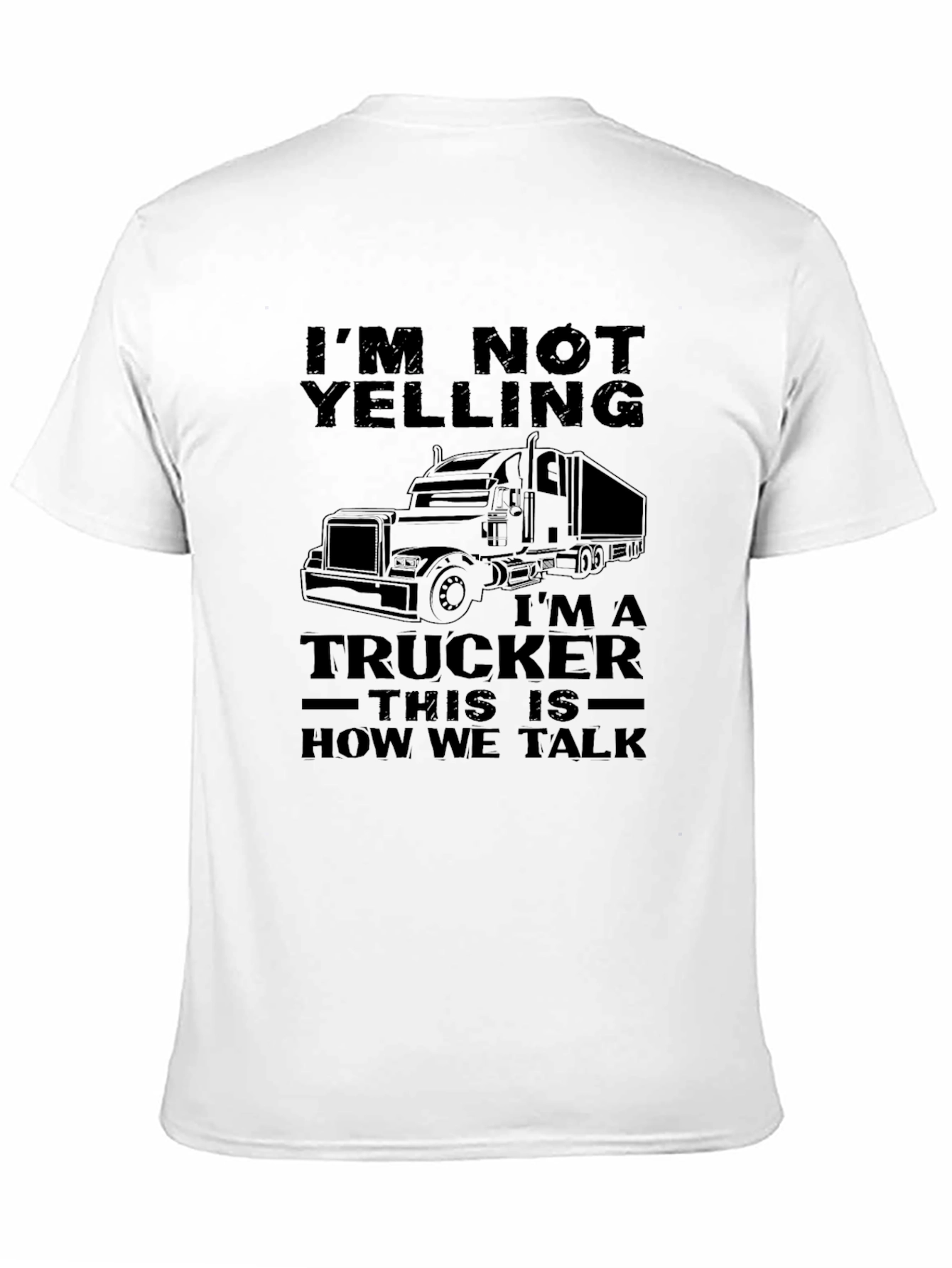 Trucker T-Shirt - Im Not Yelling Funny Trucker Tee