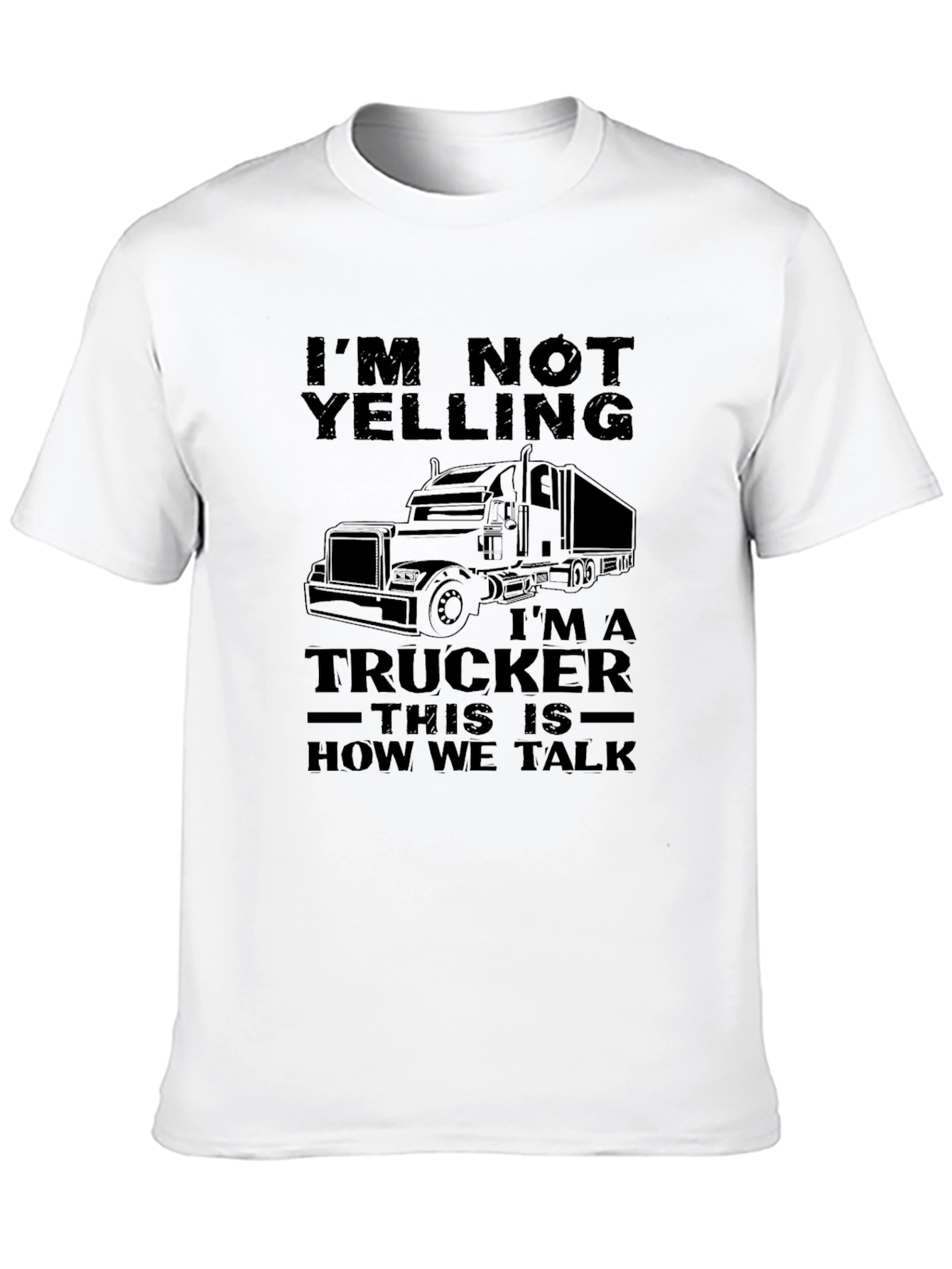 Trucker T-Shirt - Im Not Yelling Funny Trucker Tee