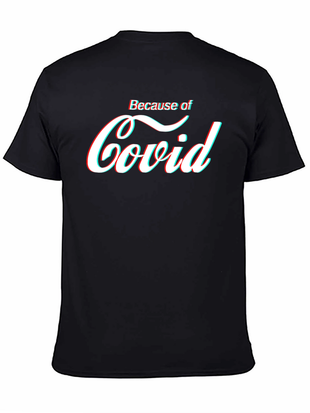 Because of Covid T-Shirt - Funny Pandemic Tee