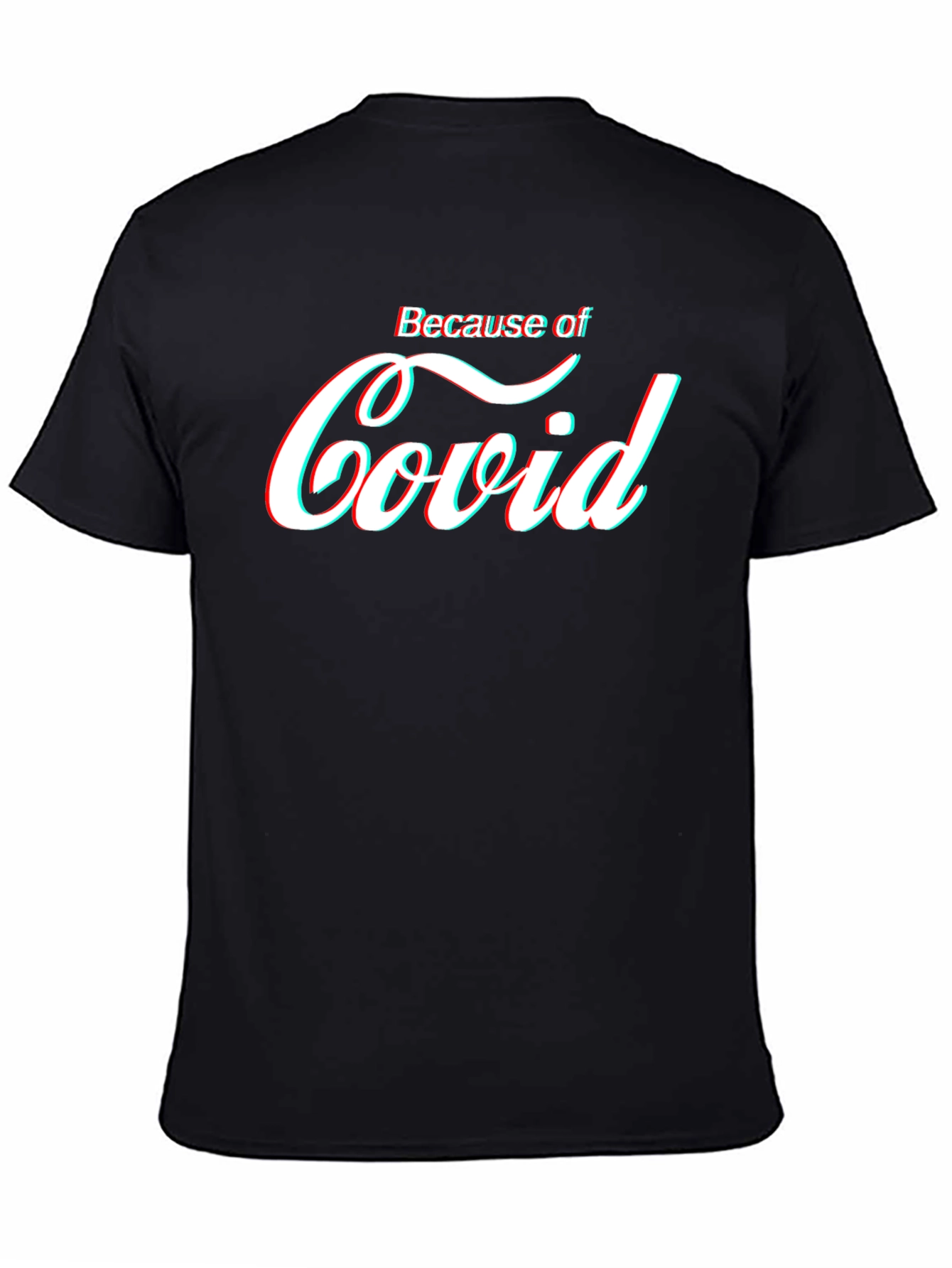 Because of Covid T-Shirt - Funny Pandemic Tee