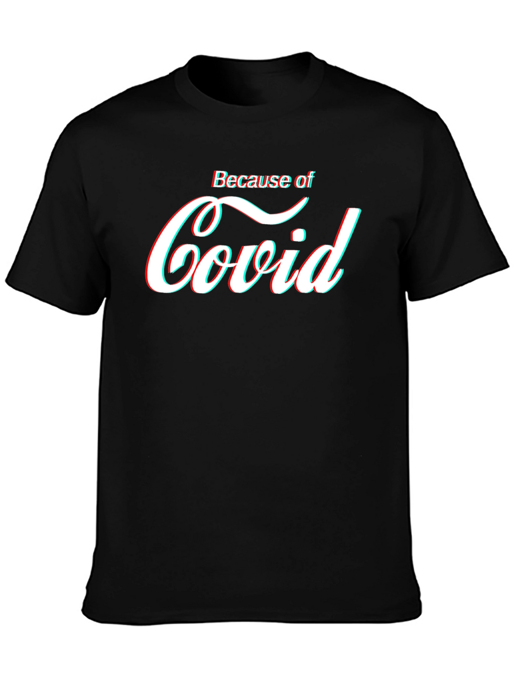 Because of Covid T-Shirt - Funny Pandemic Tee