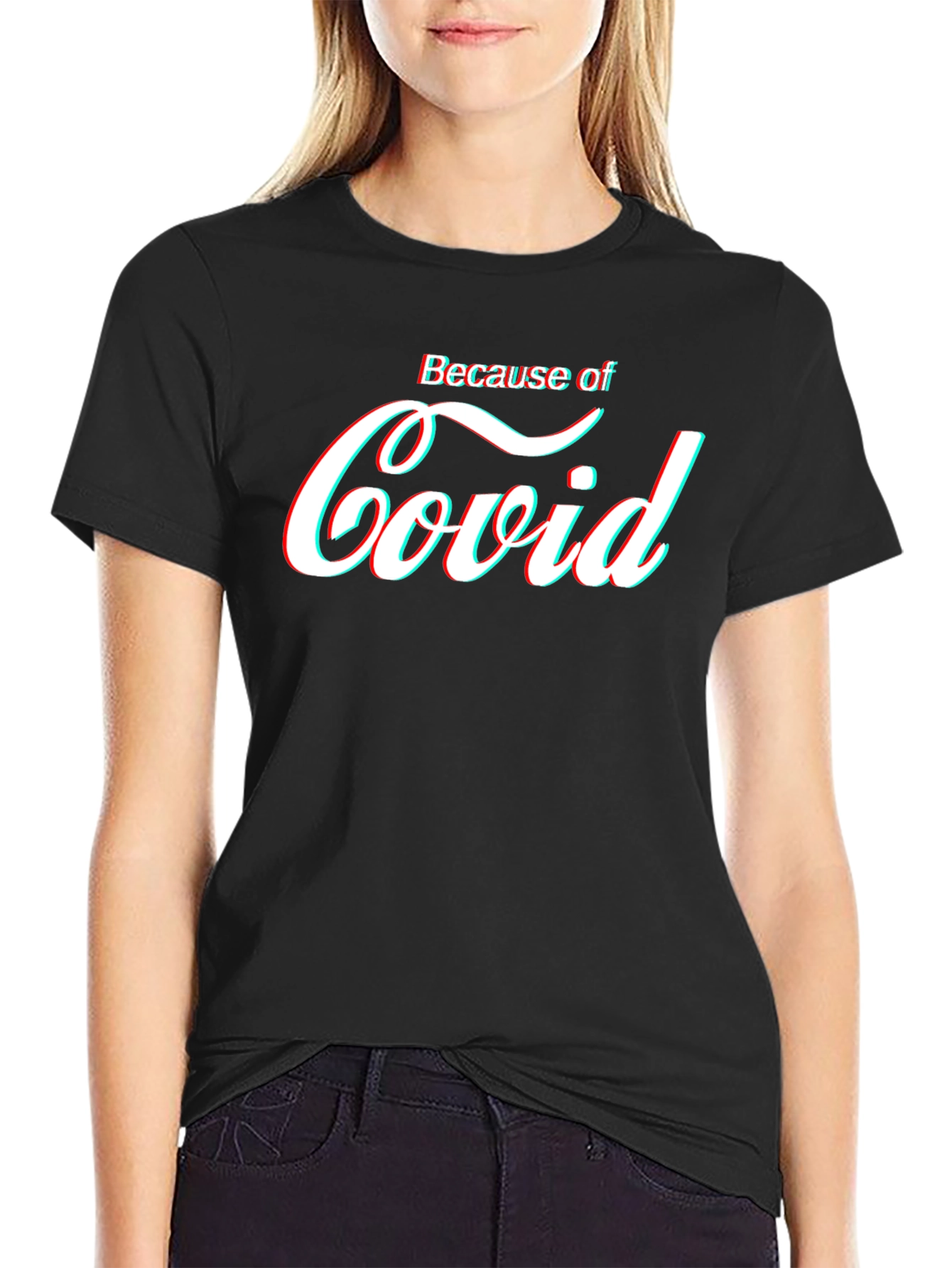 Because of Covid T-Shirt - Funny Pandemic Tee